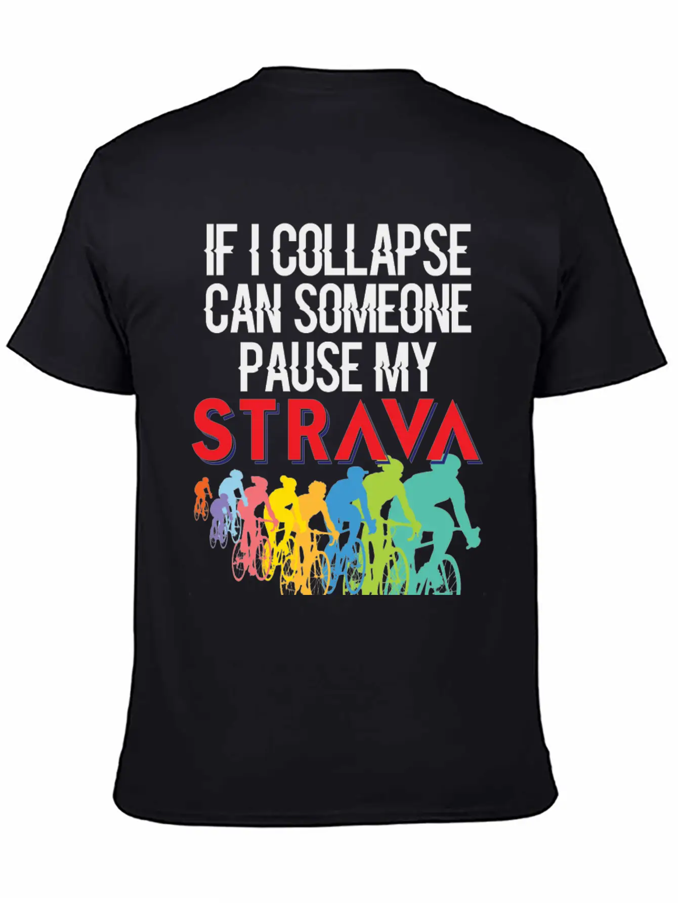 If I Collapse, Can Someone Pause My Strava Basic Graphic T-Shirt ¨C Daily Comfort In Soft Cotton