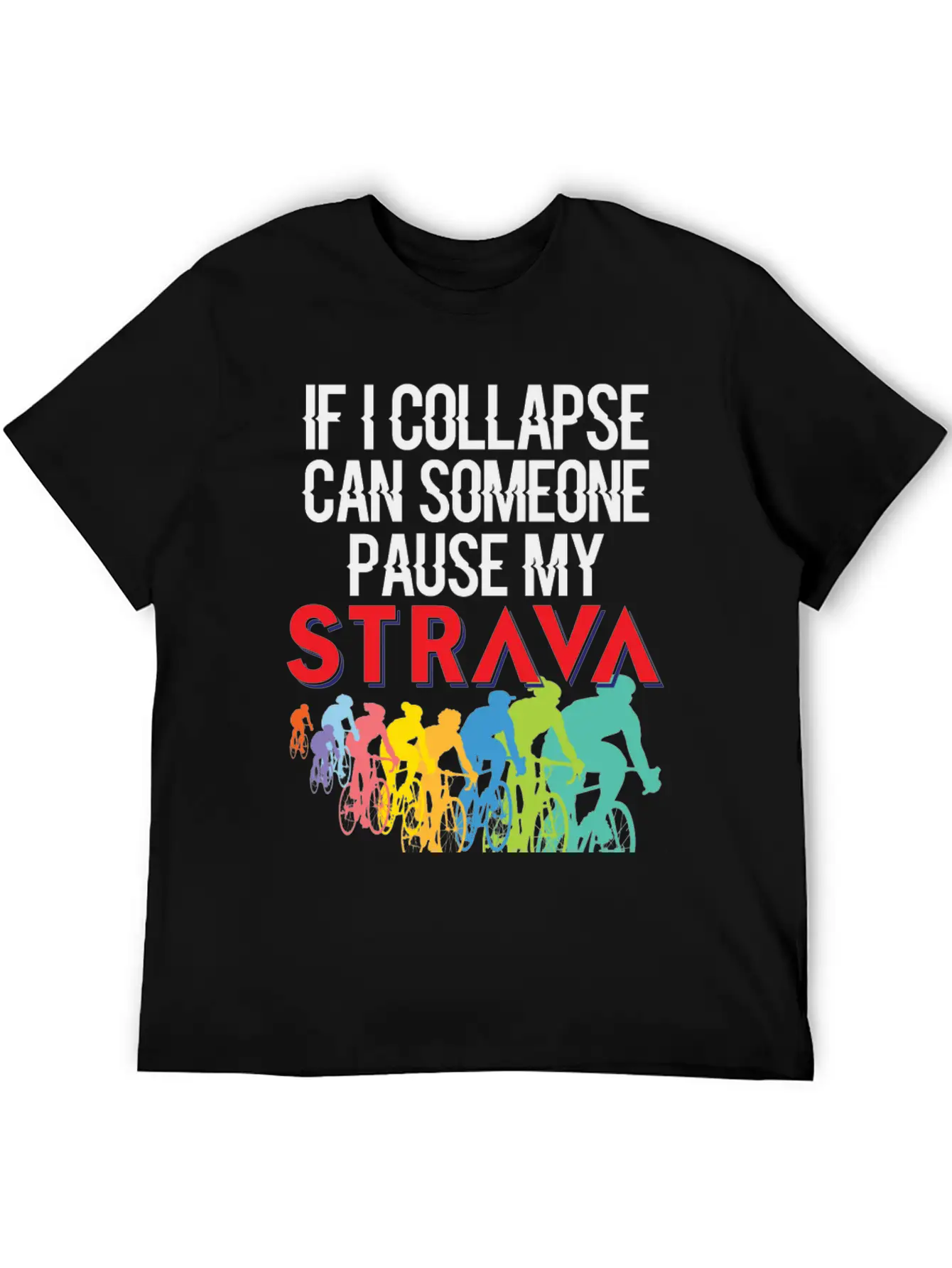 If I Collapse, Can Someone Pause My Strava Basic Graphic T-Shirt ¨C Daily Comfort In Soft Cotton