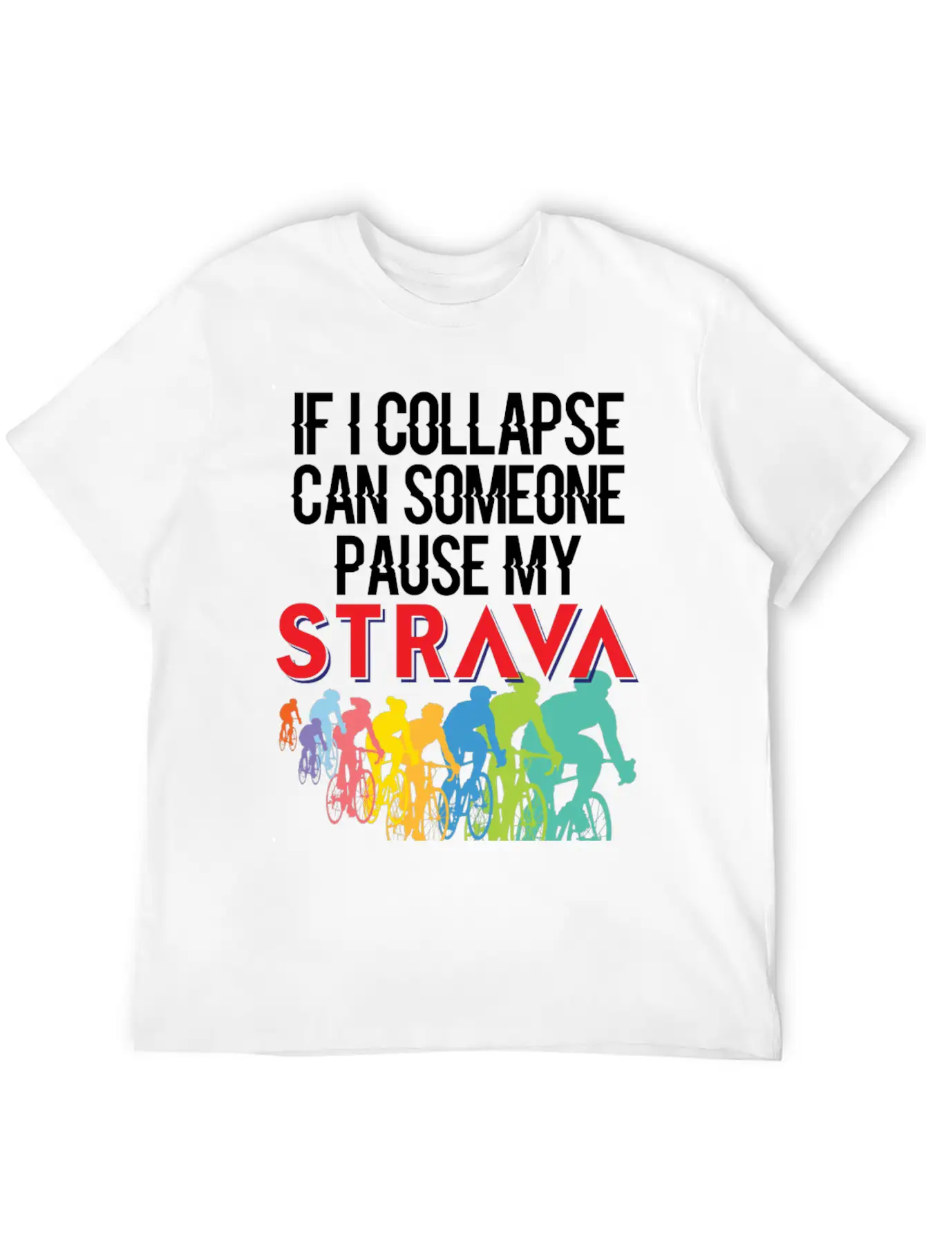 If I Collapse, Can Someone Pause My Strava Basic Graphic T-Shirt ¨C Daily Comfort In Soft Cotton