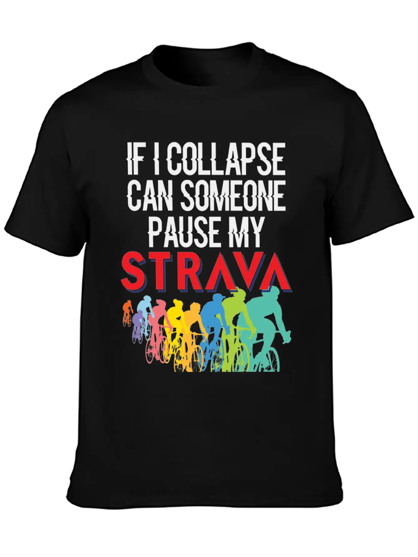 If I Collapse, Can Someone Pause My Strava Basic Graphic T-Shirt ¨C Daily Comfort In Soft Cotton