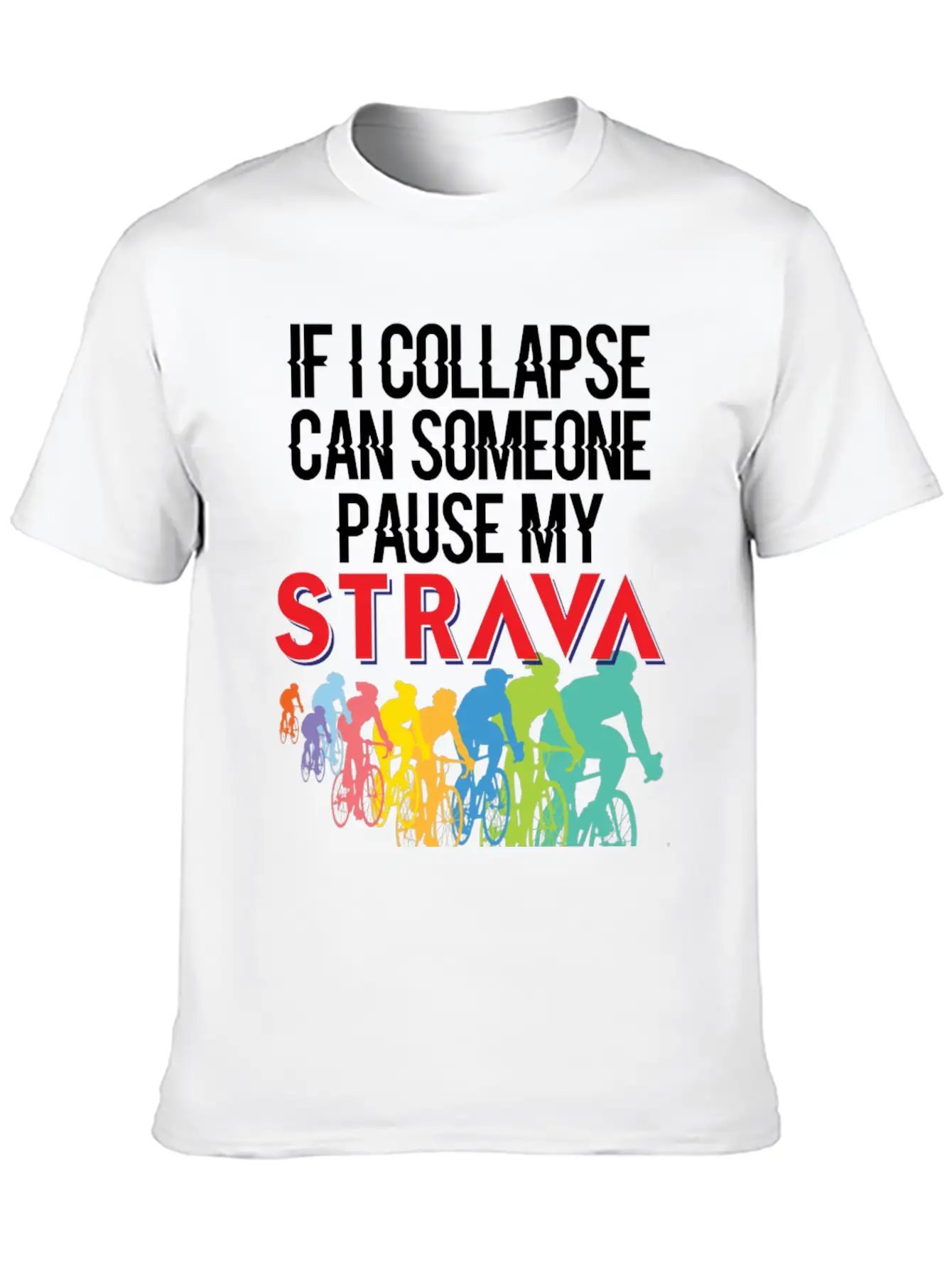 If I Collapse, Can Someone Pause My Strava Basic Graphic T-Shirt ¨C Daily Comfort In Soft Cotton