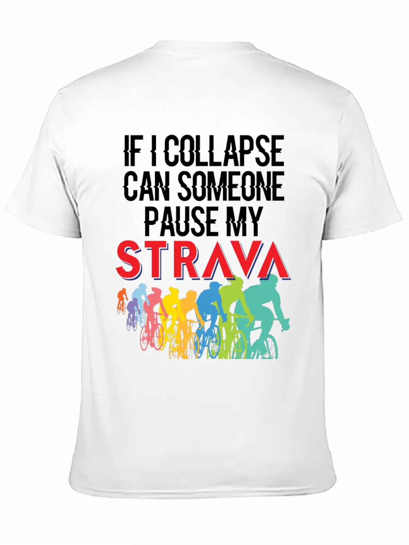 If I Collapse, Can Someone Pause My Strava Basic Graphic T-Shirt ¨C Daily Comfort In Soft Cotton