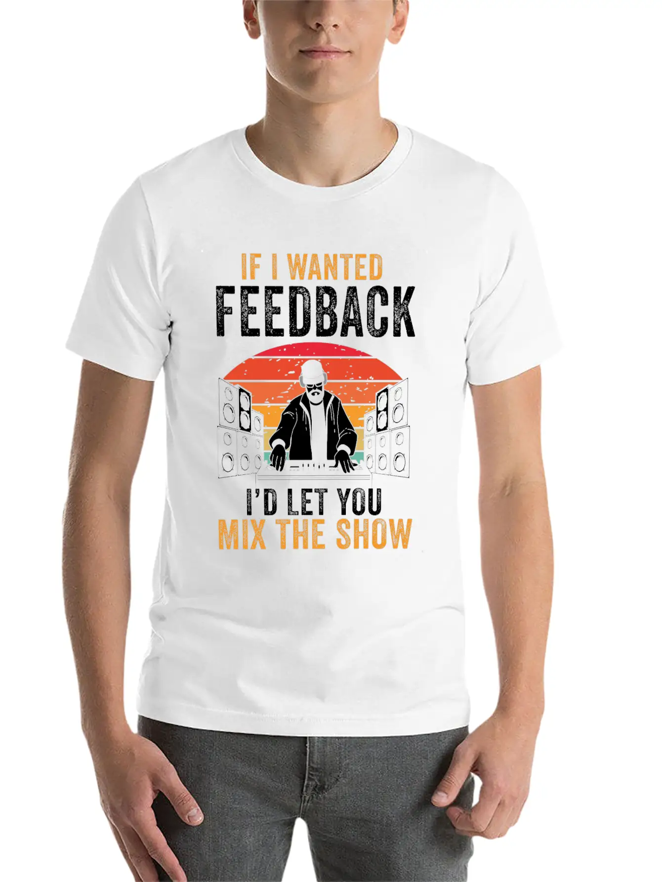 If I Wanted Feedback Sound Engineer Basic Graphic T-Shirt ¨C Daily Comfort In Soft Cotton