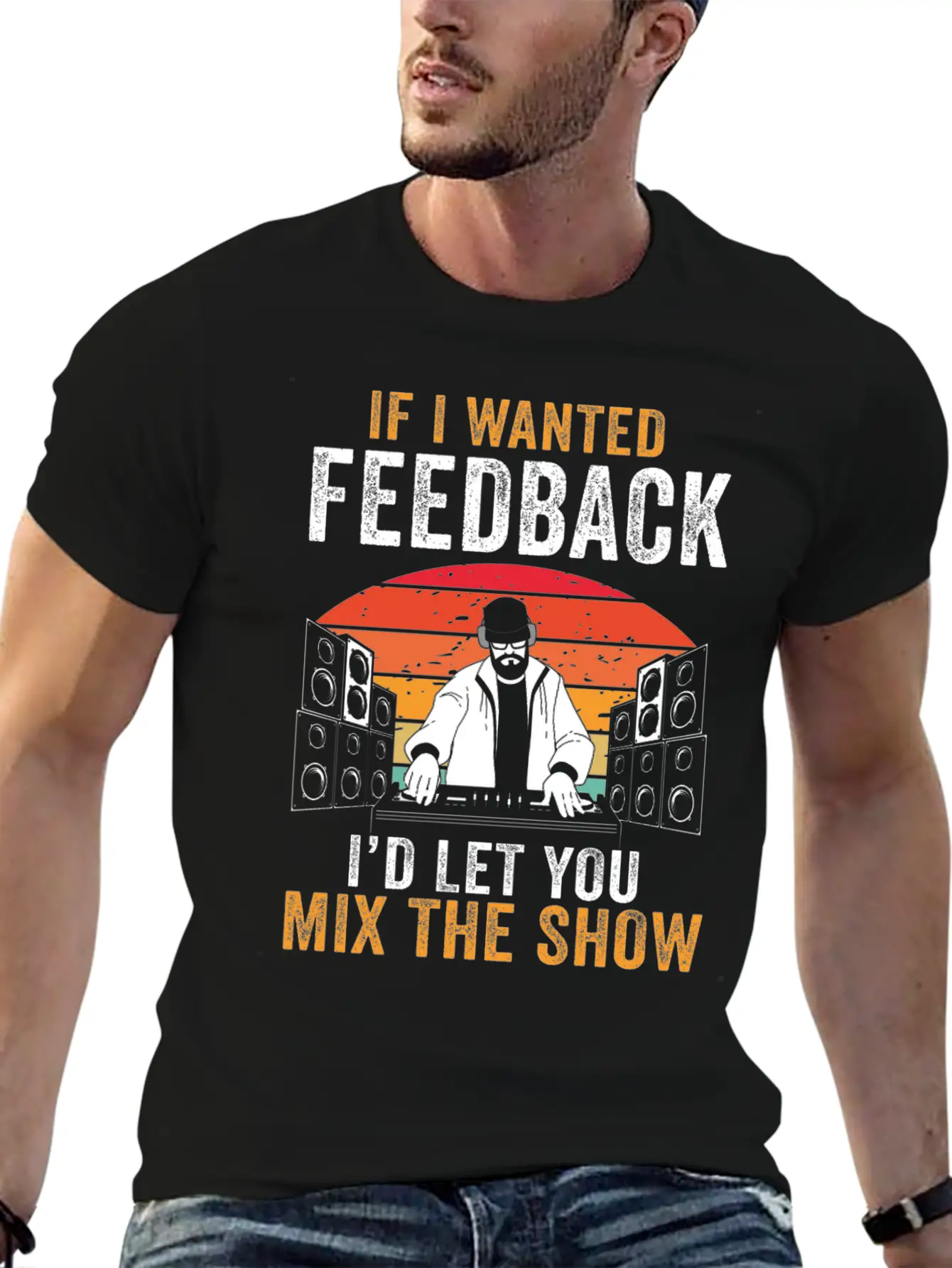 If I Wanted Feedback Sound Engineer Basic Graphic T-Shirt ¨C Daily Comfort In Soft Cotton