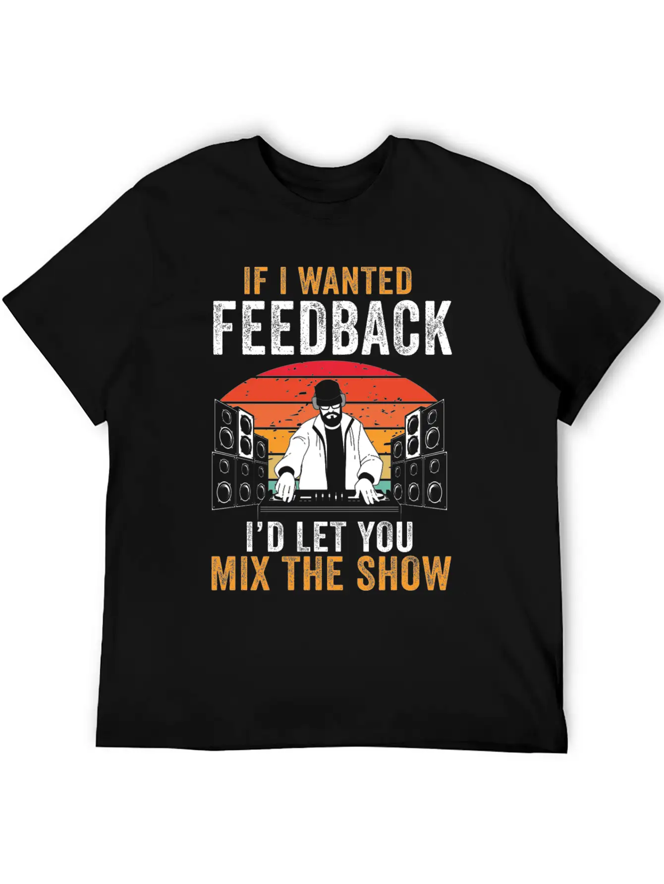 If I Wanted Feedback Sound Engineer Basic Graphic T-Shirt ¨C Daily Comfort In Soft Cotton