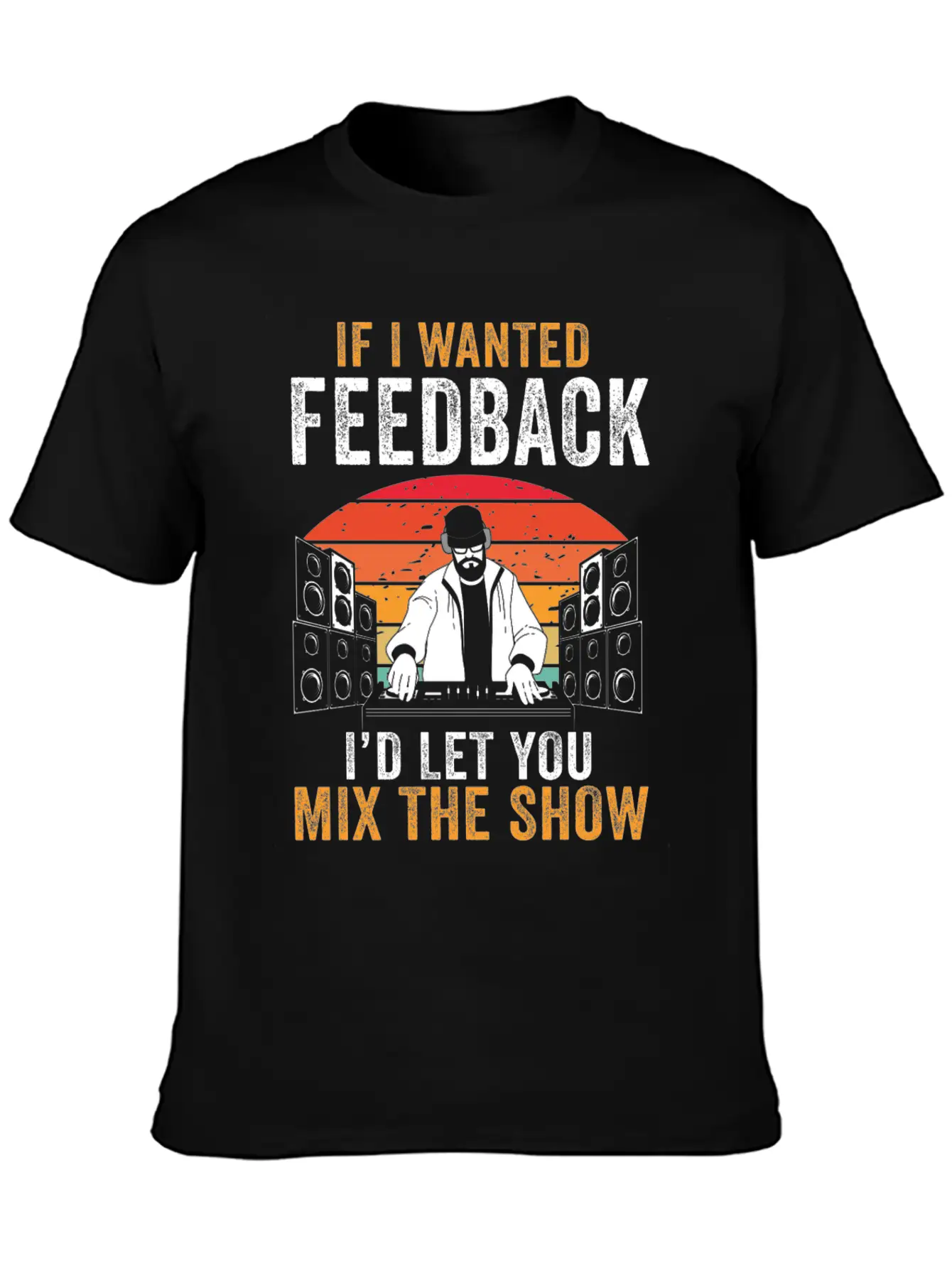 If I Wanted Feedback Sound Engineer Basic Graphic T-Shirt ¨C Daily Comfort In Soft Cotton