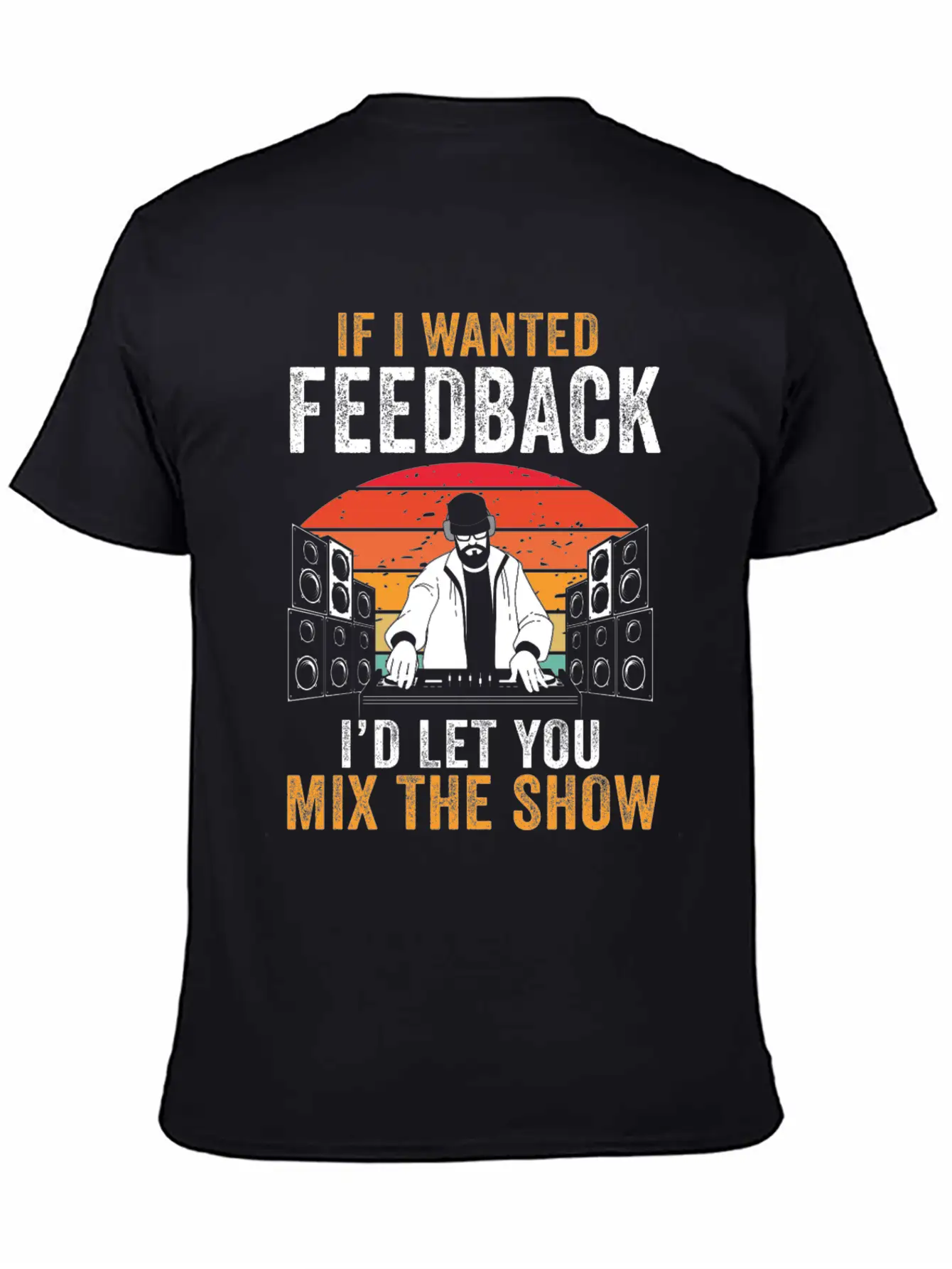 If I Wanted Feedback Sound Engineer Basic Graphic T-Shirt ¨C Daily Comfort In Soft Cotton
