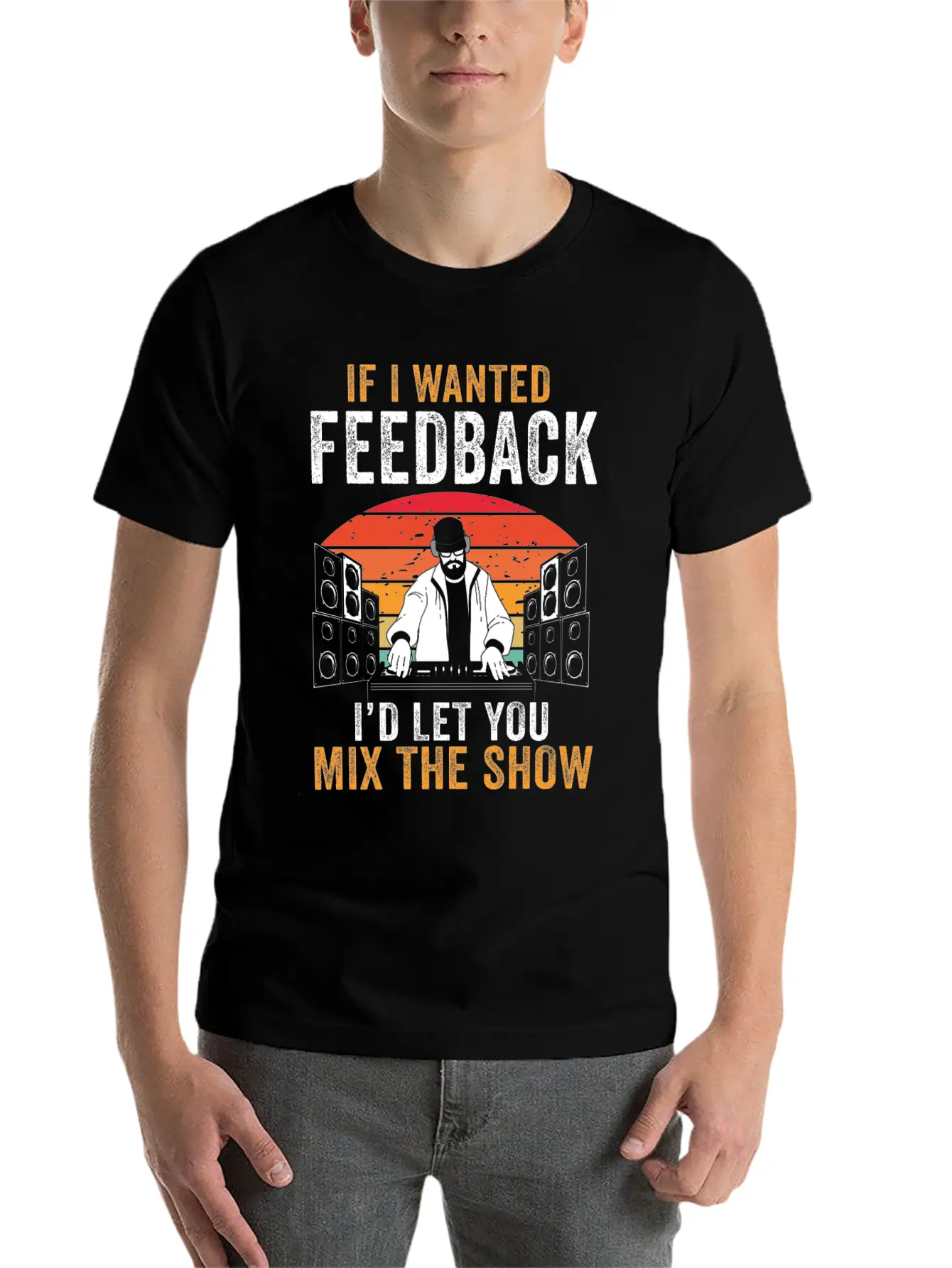 If I Wanted Feedback Sound Engineer Basic Graphic T-Shirt ¨C Daily Comfort In Soft Cotton