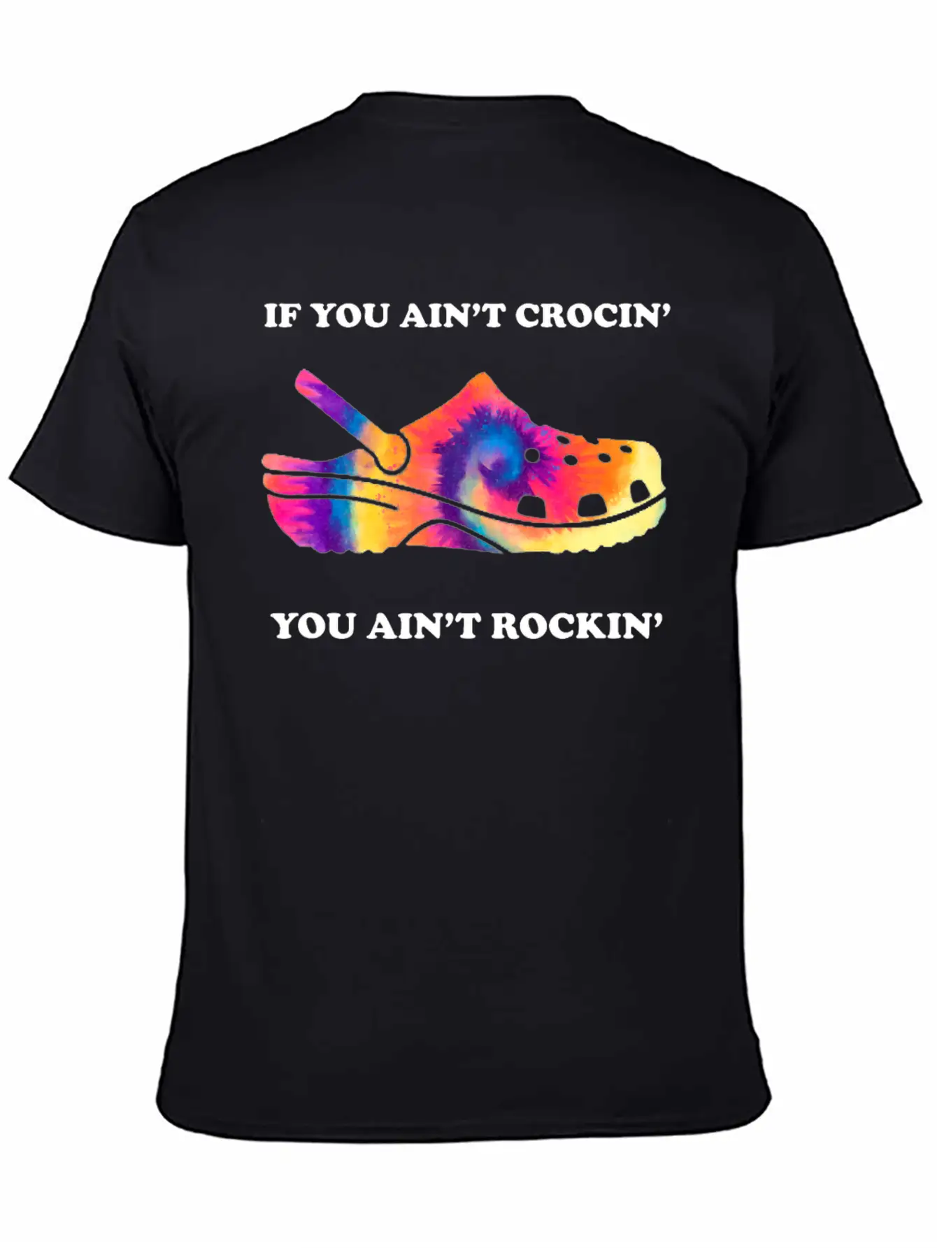 If You Ain't Crocin' You Ain't Rockin' Tie Dye Basic Graphic T-Shirt ¨C Daily Comfort In Soft Cotton