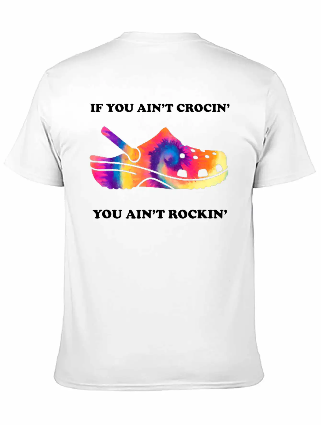 If You Ain't Crocin' You Ain't Rockin' Tie Dye Basic Graphic T-Shirt ¨C Daily Comfort In Soft Cotton