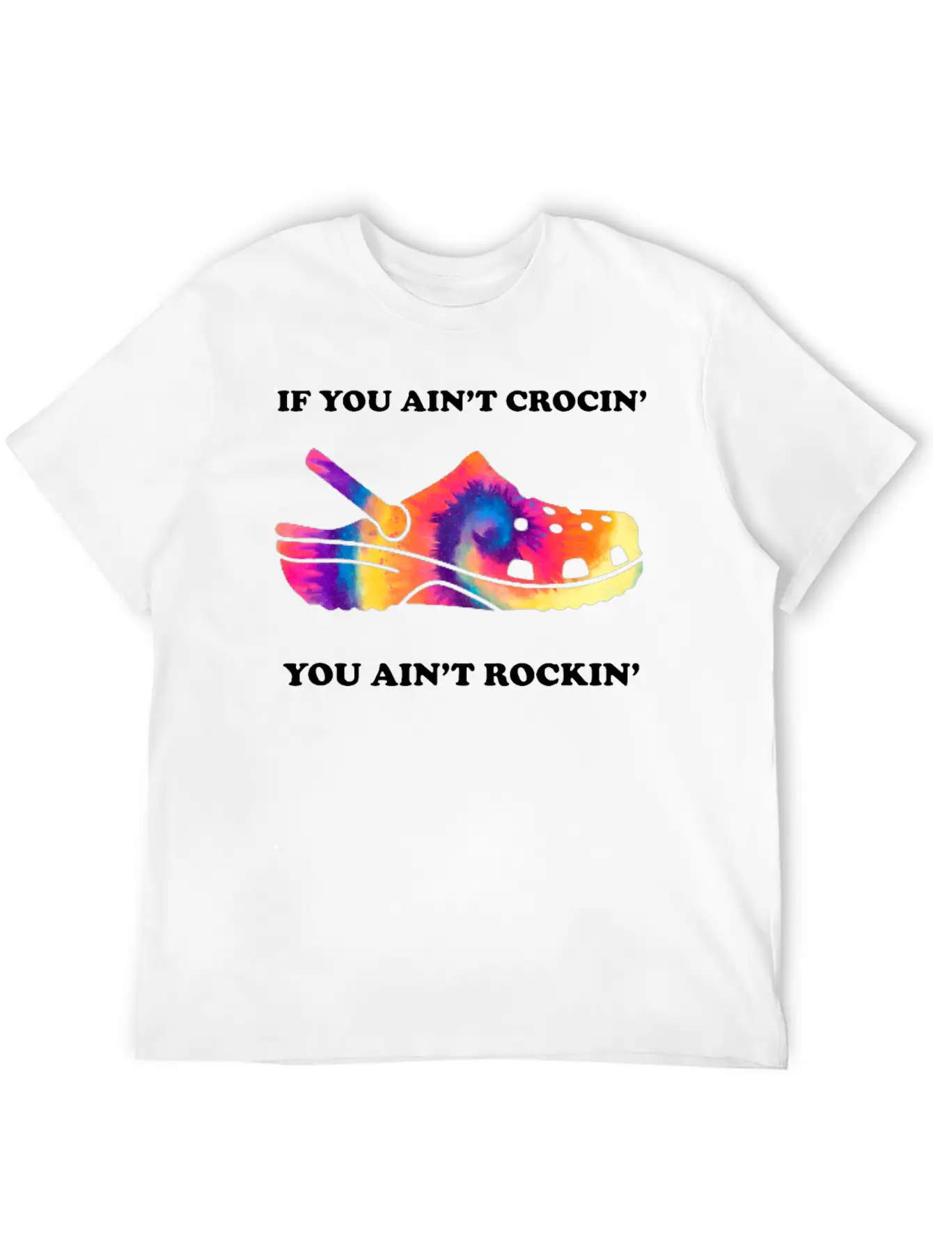 If You Ain't Crocin' You Ain't Rockin' Tie Dye Basic Graphic T-Shirt ¨C Daily Comfort In Soft Cotton