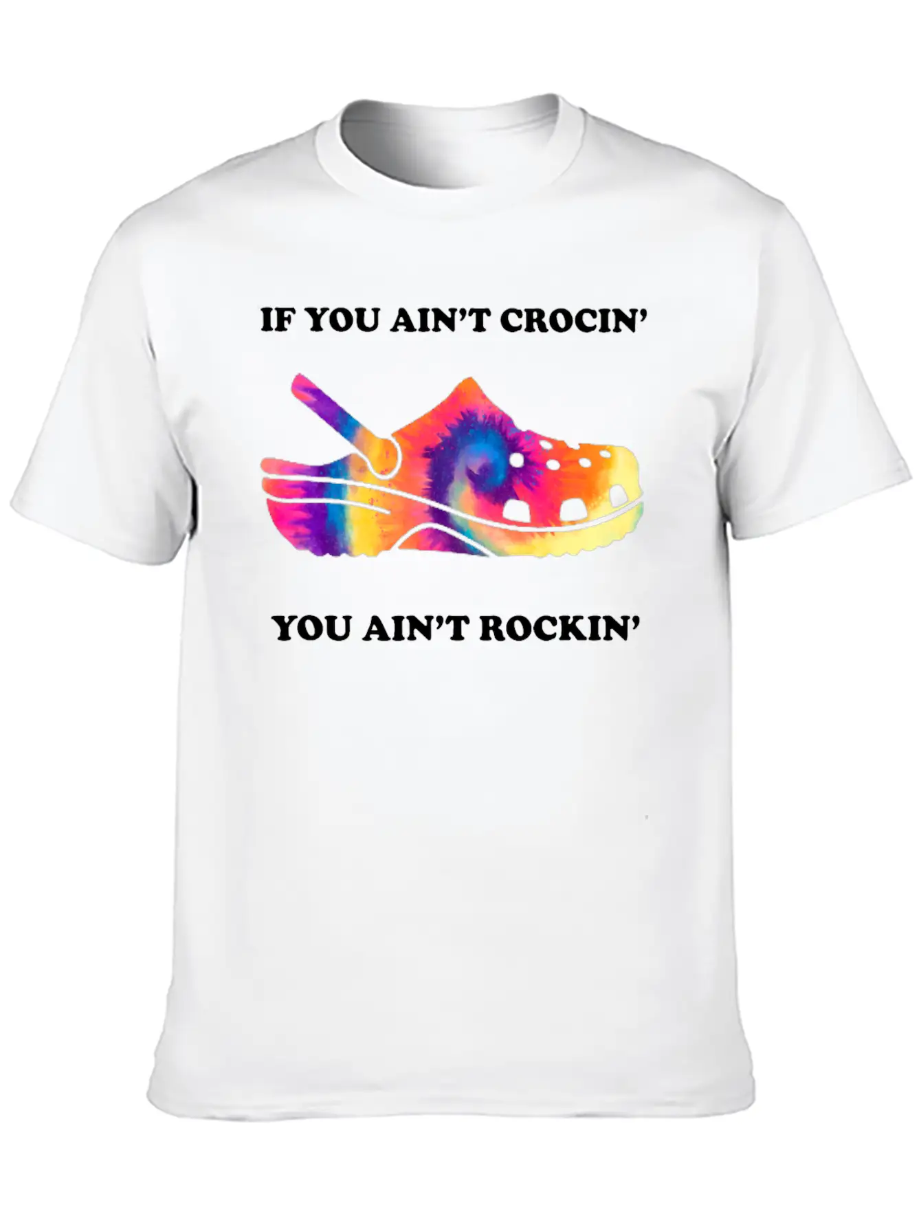 If You Ain't Crocin' You Ain't Rockin' Tie Dye Basic Graphic T-Shirt ¨C Daily Comfort In Soft Cotton