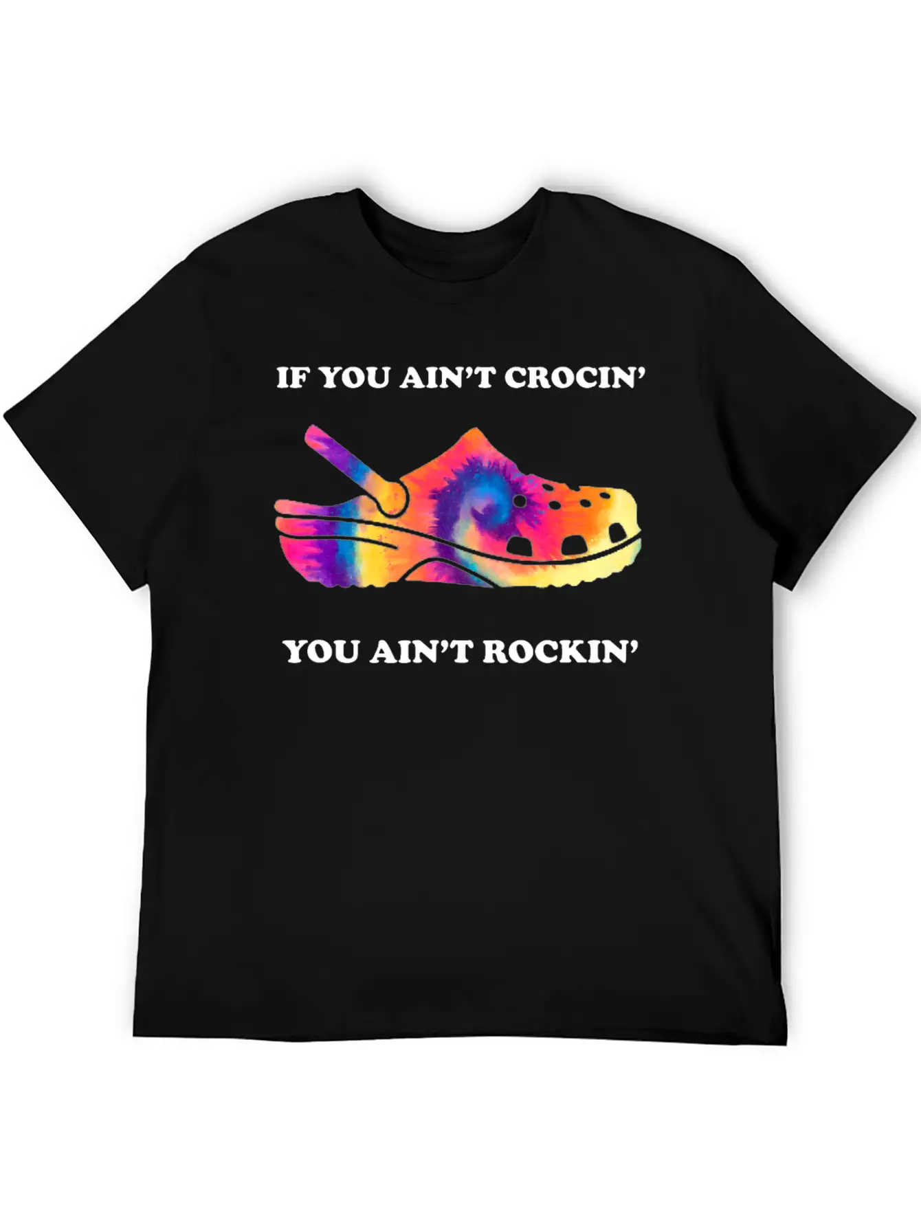If You Ain't Crocin' You Ain't Rockin' Tie Dye Basic Graphic T-Shirt ¨C Daily Comfort In Soft Cotton
