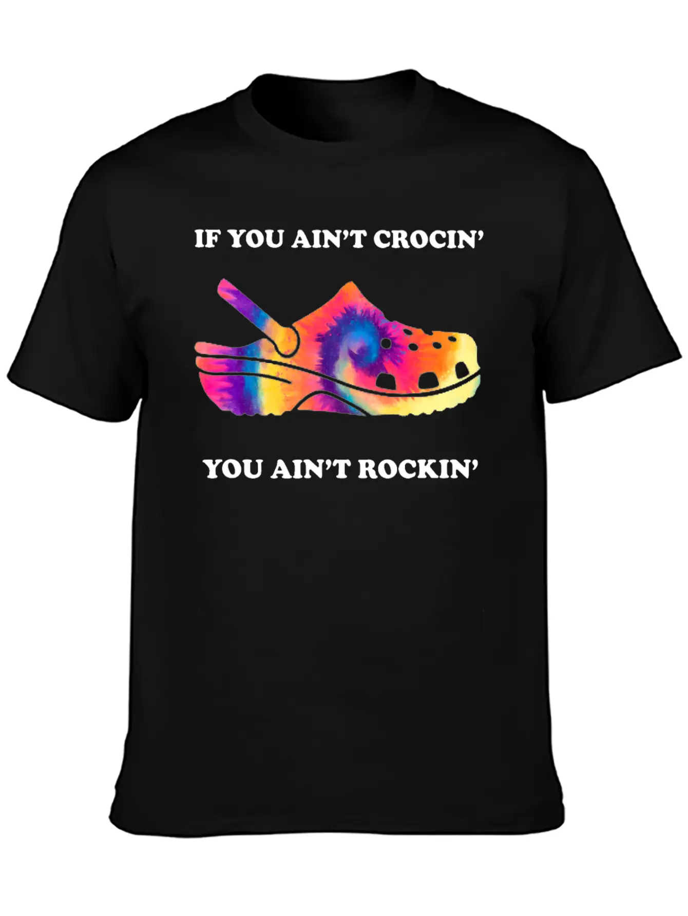 If You Ain't Crocin' You Ain't Rockin' Tie Dye Basic Graphic T-Shirt ¨C Daily Comfort In Soft Cotton