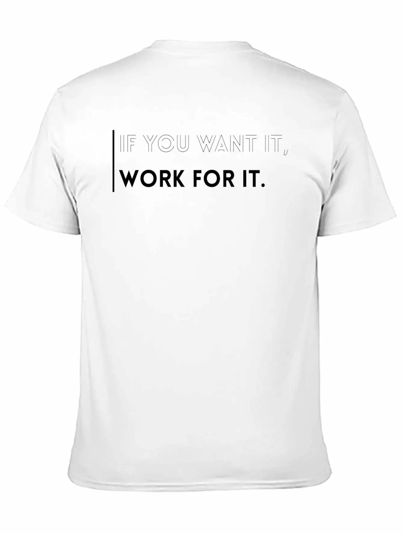If You Want It, Work For It-Inspirational Quotes Essential Cotton Tee For Daily Outfits ¨C Unisex Style
