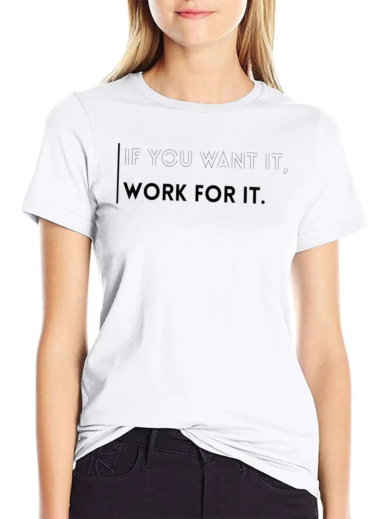 If You Want It, Work For It-Inspirational Quotes Essential Cotton Tee For Daily Outfits ¨C Unisex Style