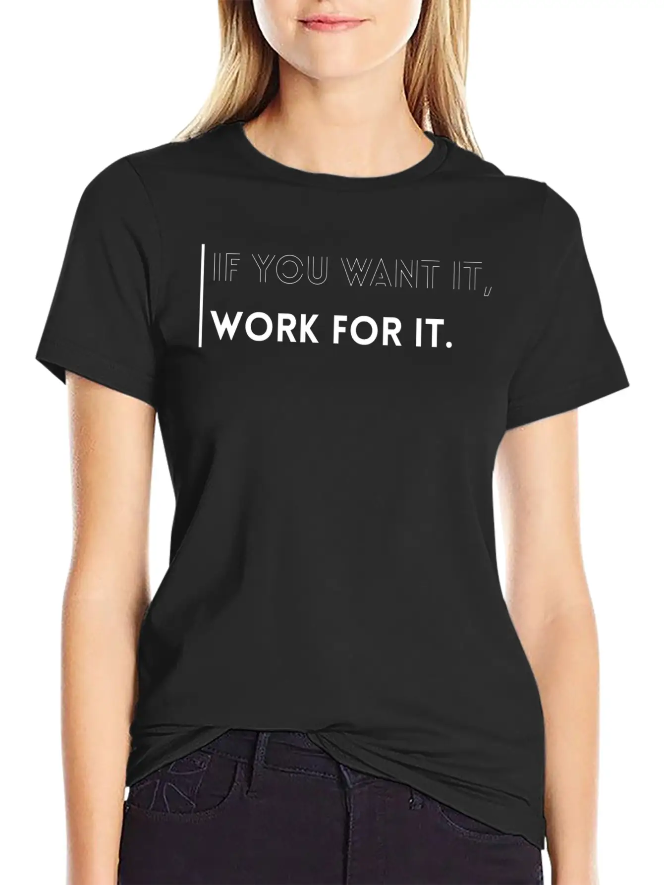If You Want It, Work For It-Inspirational Quotes Essential Cotton Tee For Daily Outfits ¨C Unisex Style