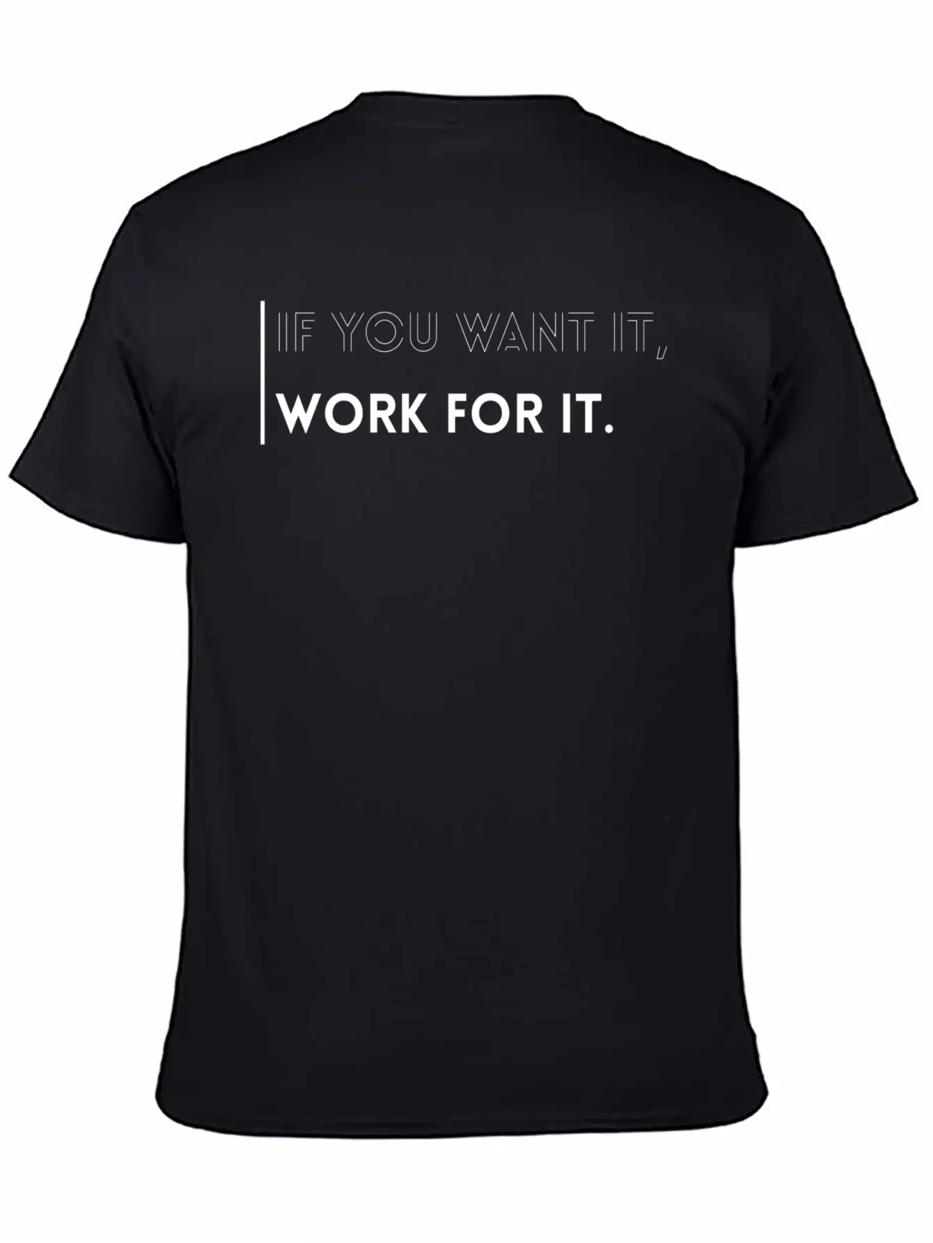 If You Want It, Work For It-Inspirational Quotes Essential Cotton Tee For Daily Outfits ¨C Unisex Style