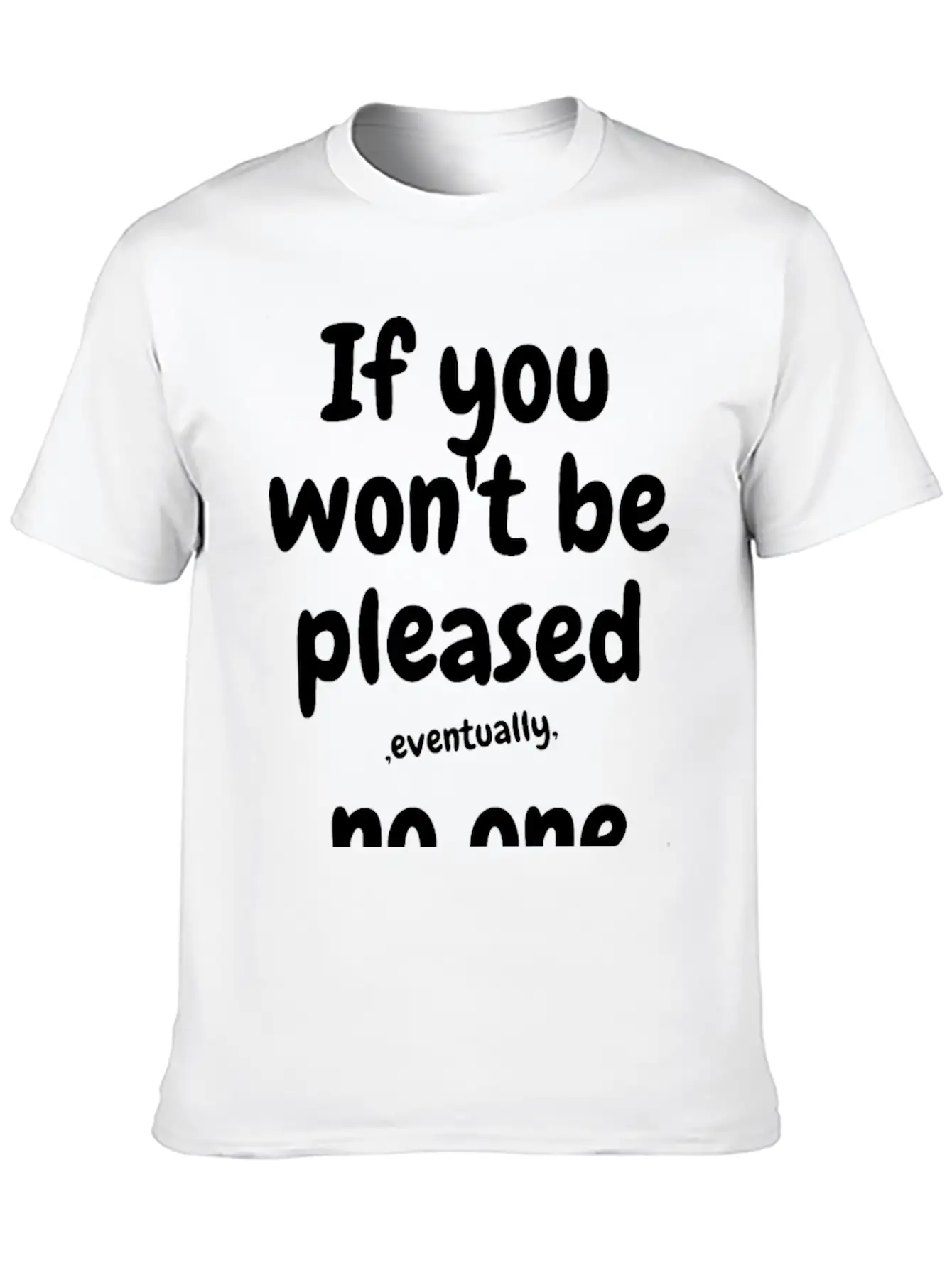 If You Won¡¯t Be Pleased, Eventually, No One Will T Essential Cotton Tee For Daily Outfits ¨C Unisex Style