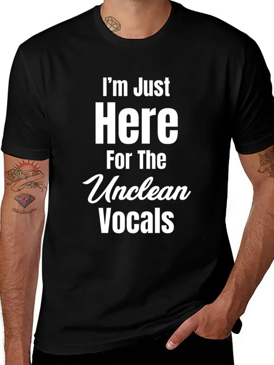 I'm Just Here For The Unclean Vocals Instructor Basic Graphic T-Shirt ¨C Daily Comfort In Soft Cotton