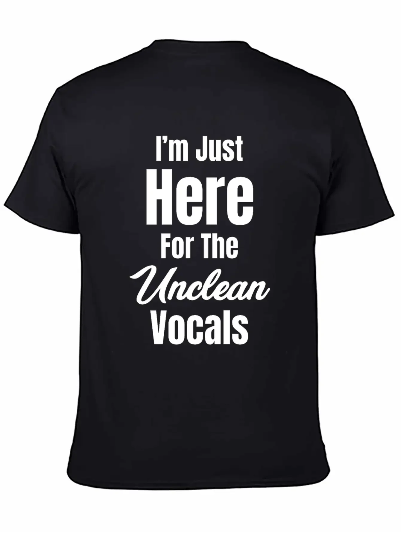 I'm Just Here For The Unclean Vocals Instructor Basic Graphic T-Shirt ¨C Daily Comfort In Soft Cotton