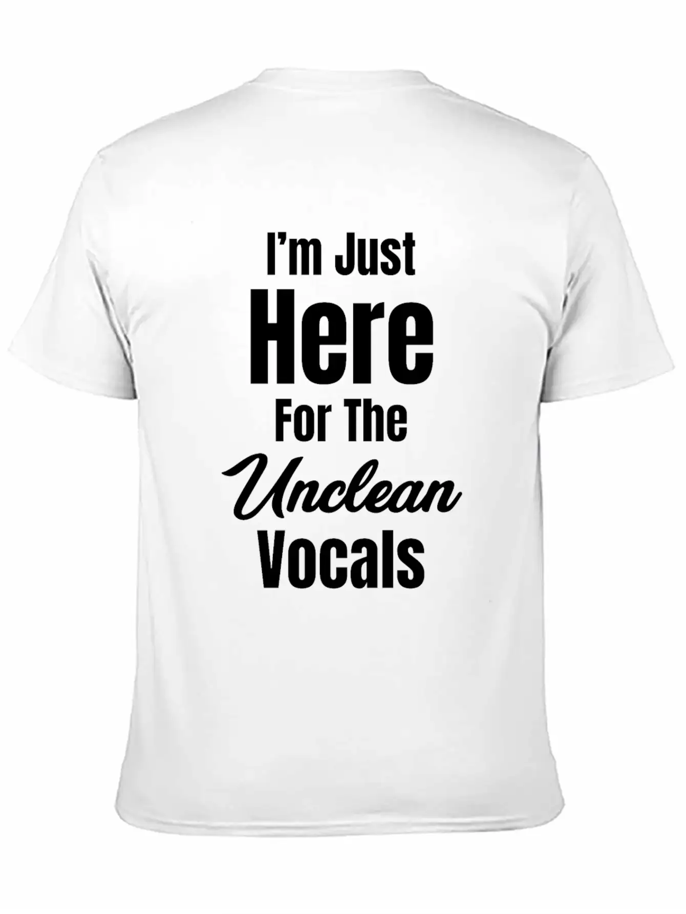 I'm Just Here For The Unclean Vocals Instructor Basic Graphic T-Shirt ¨C Daily Comfort In Soft Cotton