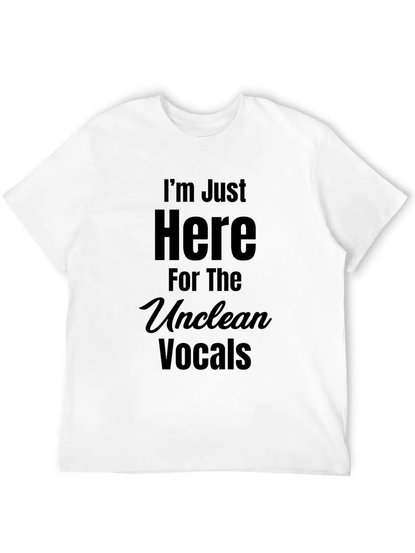 I'm Just Here For The Unclean Vocals Instructor Basic Graphic T-Shirt ¨C Daily Comfort In Soft Cotton