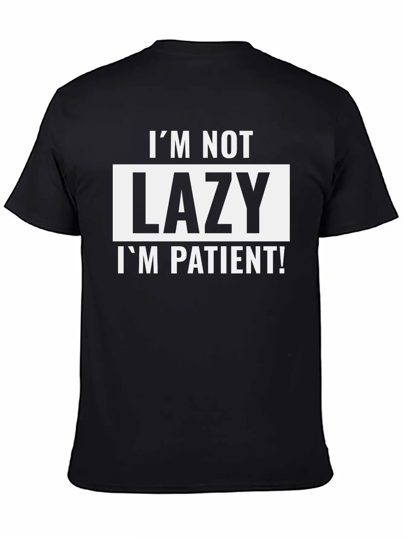 I¡äm Not Lazy I¡äm Patient Basic Graphic T-Shirt ¨C Daily Comfort In Soft Cotton
