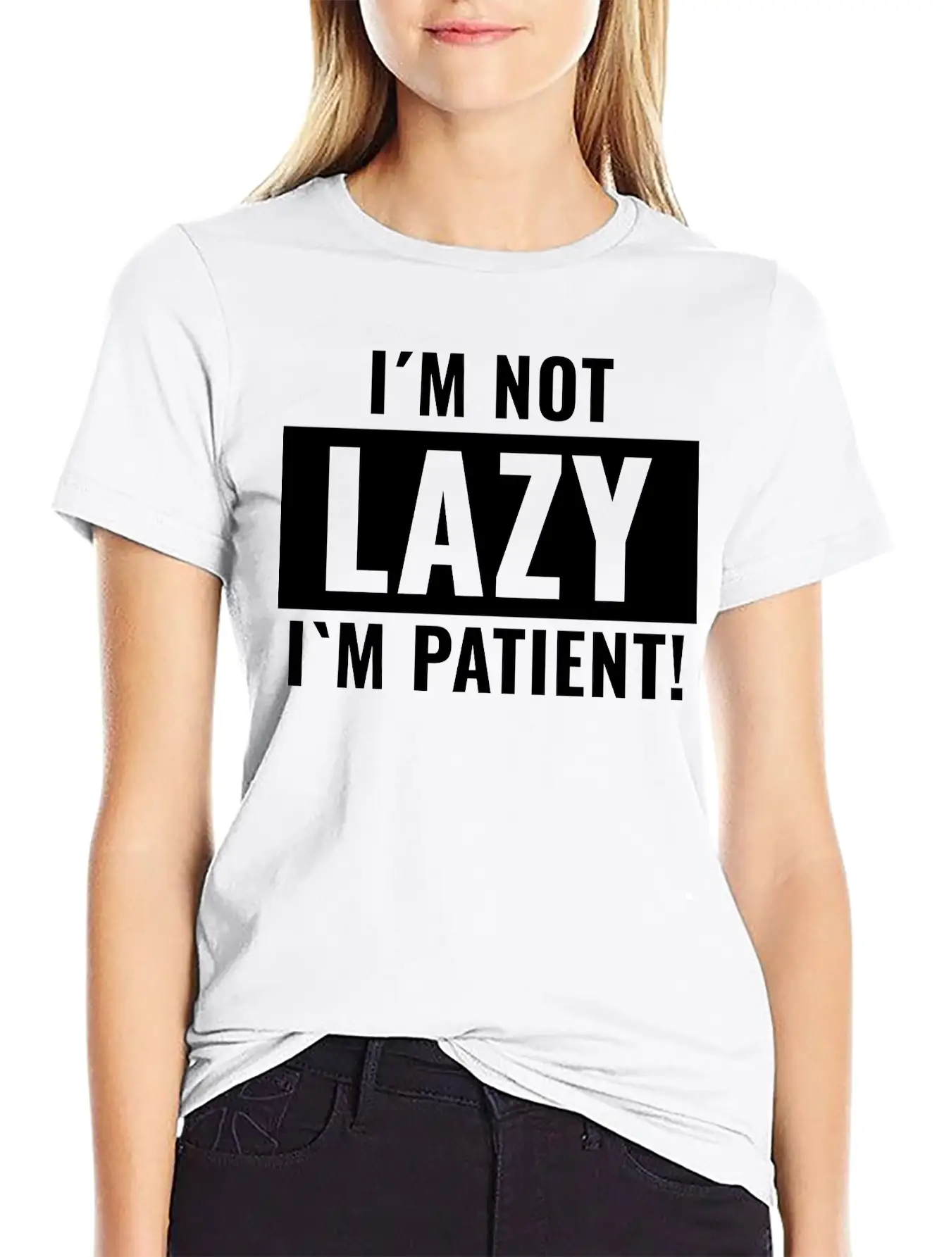 I¡äm Not Lazy I¡äm Patient Basic Graphic T-Shirt ¨C Daily Comfort In Soft Cotton