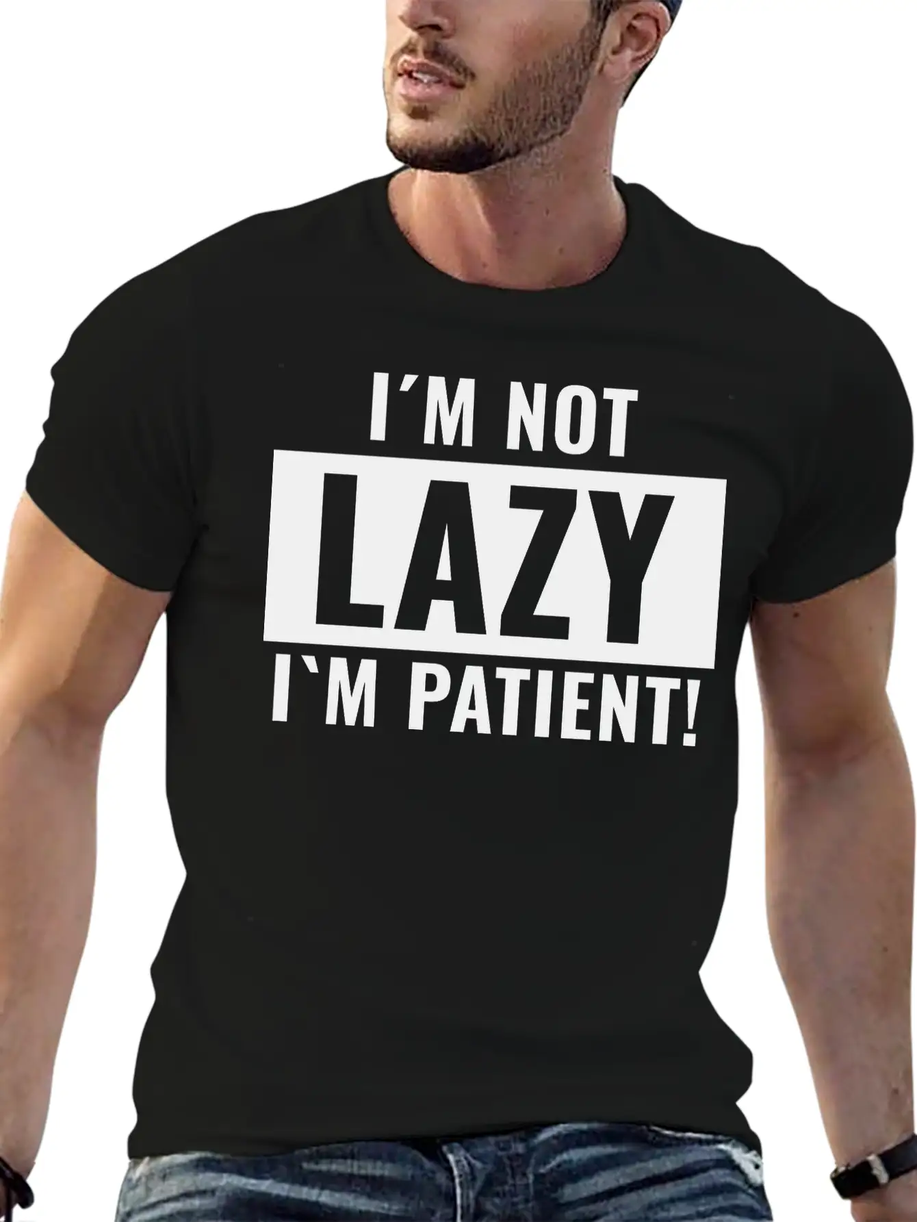 I¡äm Not Lazy I¡äm Patient Basic Graphic T-Shirt ¨C Daily Comfort In Soft Cotton