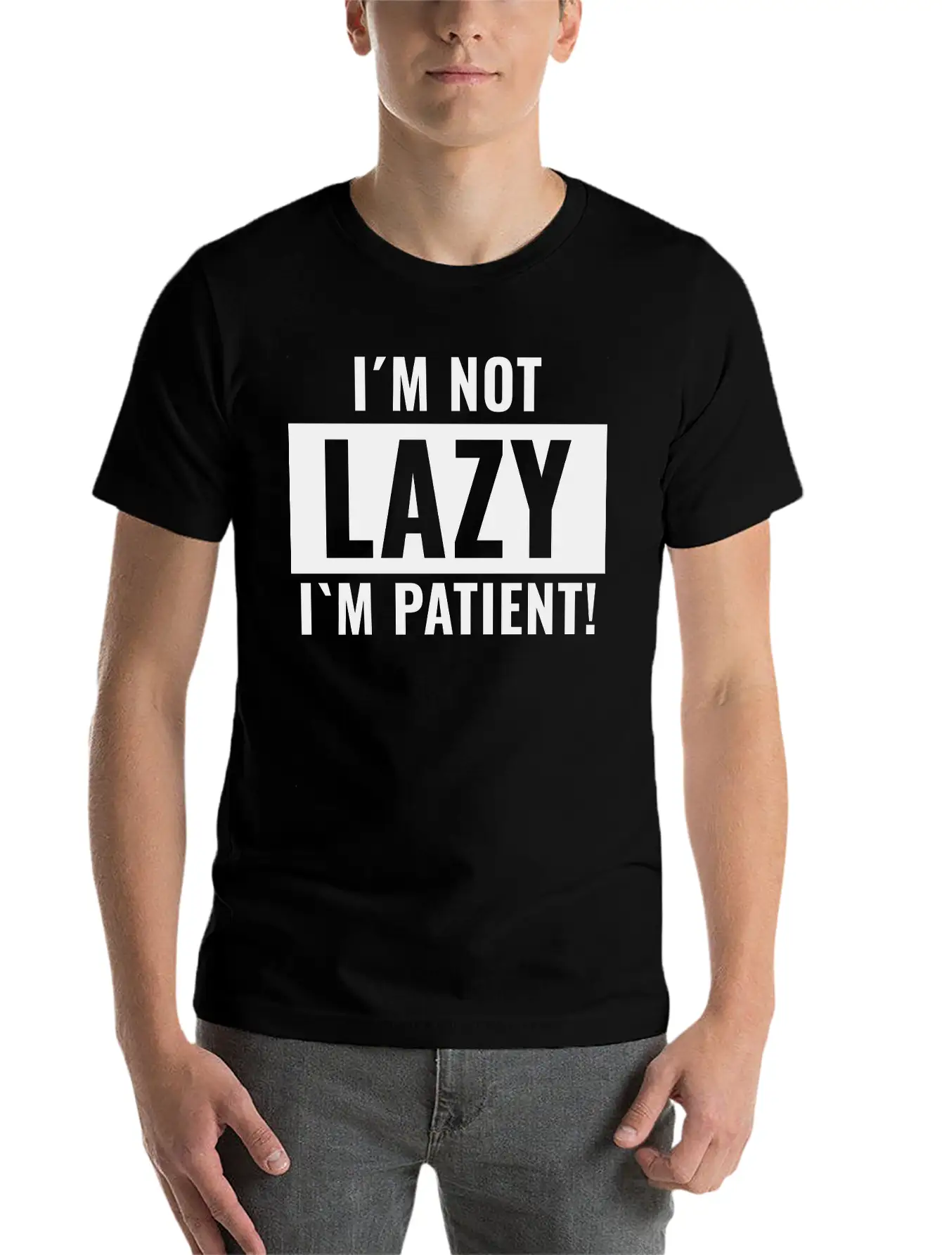I¡äm Not Lazy I¡äm Patient Basic Graphic T-Shirt ¨C Daily Comfort In Soft Cotton