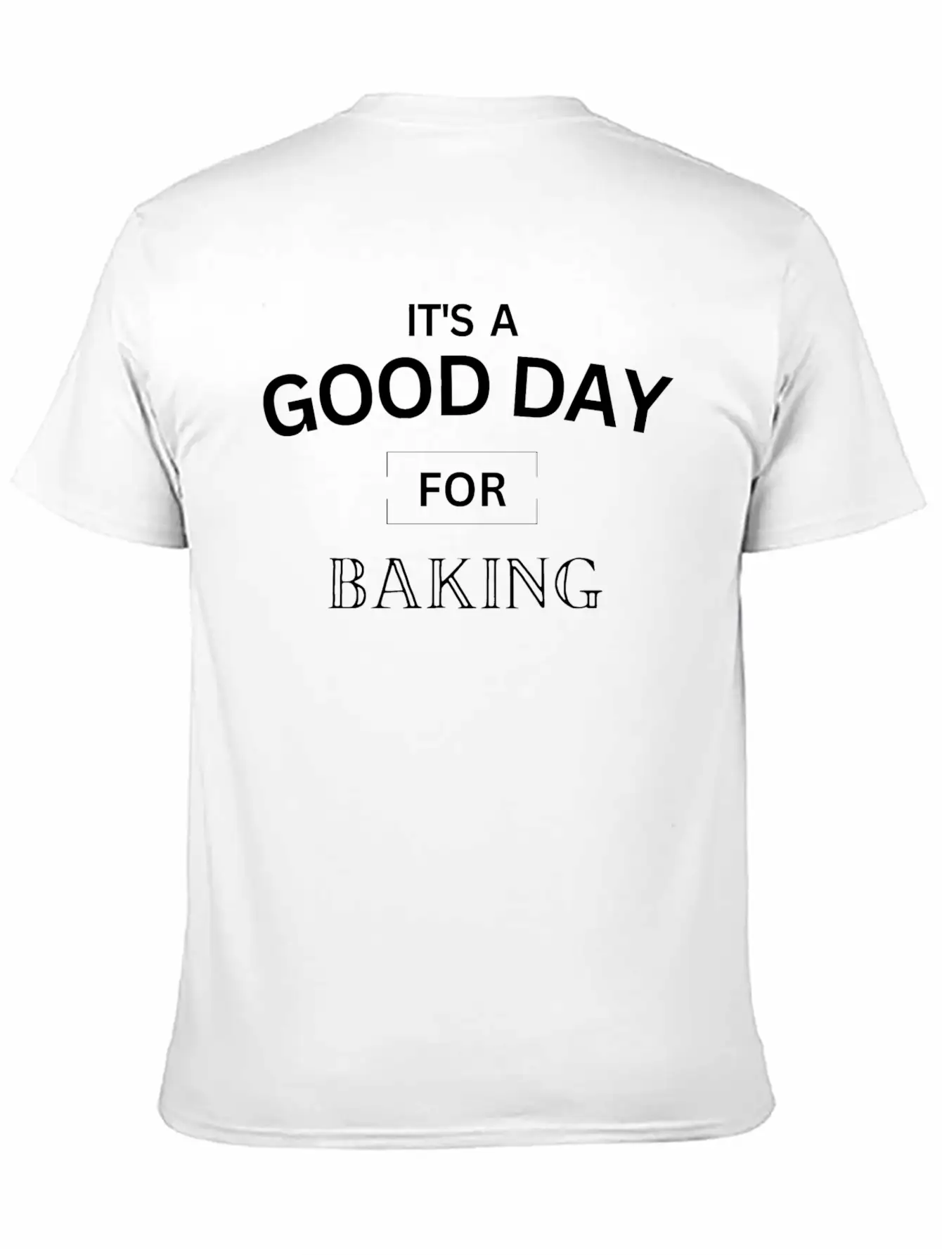 It's A Good Day For Baking Design ,Baking Gift. Basic Graphic T-Shirt ¨C Daily Comfort In Soft Cotton