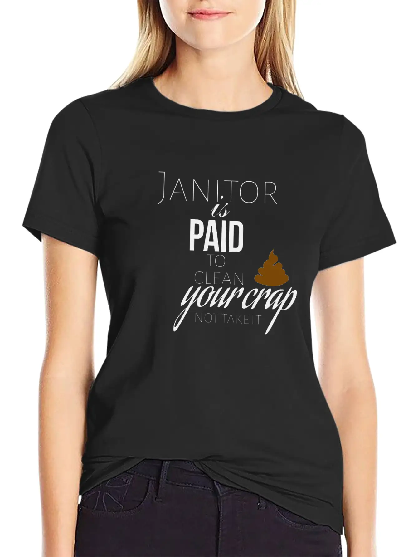 Janitor Is Paid To Clean Your Crap Not To Take It Soft Cotton Short Sleeve Tee ¨C Unisex Wardrobe Staple