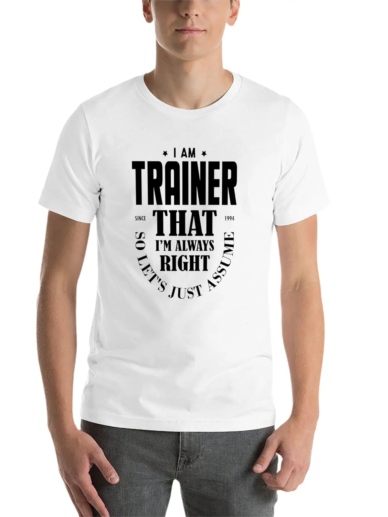 Just Assume I Am Always Right - Funny Trainer TSH Soft Cotton Short Sleeve Tee ¨C Unisex Wardrobe Staple