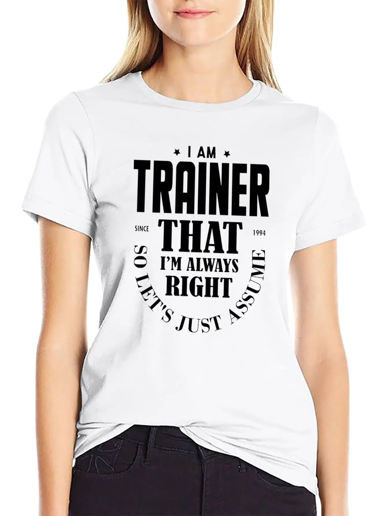 Just Assume I Am Always Right - Funny Trainer TSH Soft Cotton Short Sleeve Tee ¨C Unisex Wardrobe Staple
