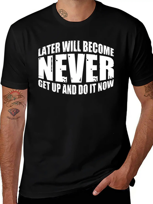 Later Will Become Never, Get Up And Do It Now 4 Soft Cotton Short Sleeve Tee ¨C Unisex Wardrobe Staple
