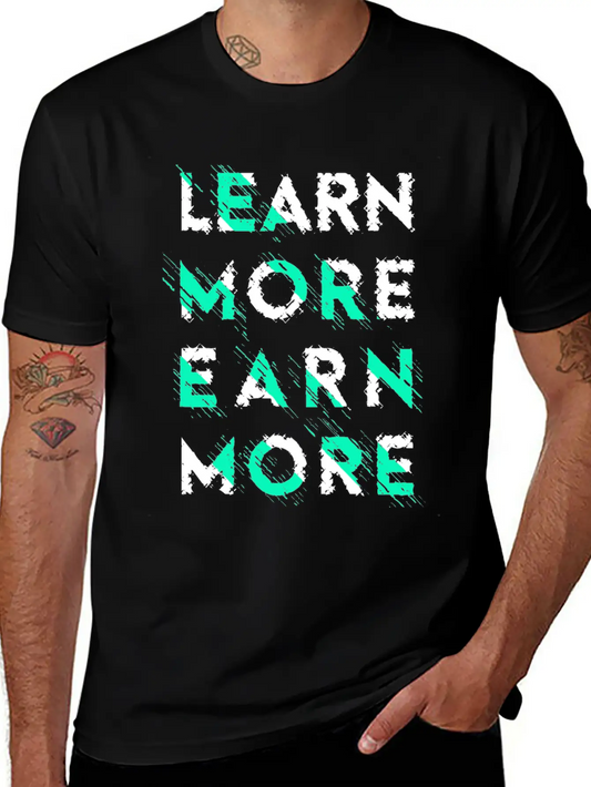 Learn More Earn More Typography Lettering Basic Graphic T-Shirt ¨C Daily Comfort In Soft Cotton