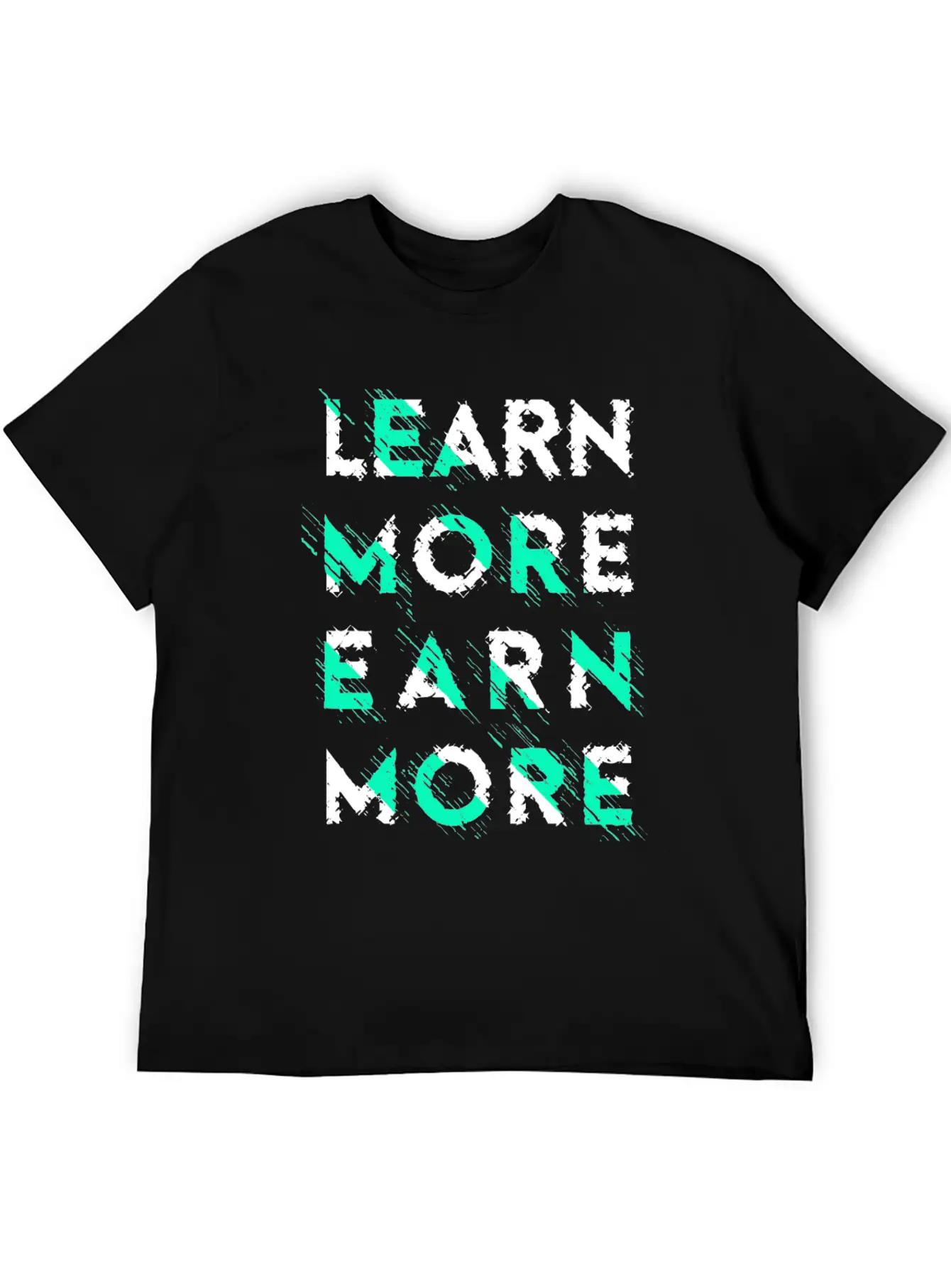 Learn More Earn More Typography Lettering Basic Graphic T-Shirt ¨C Daily Comfort In Soft Cotton