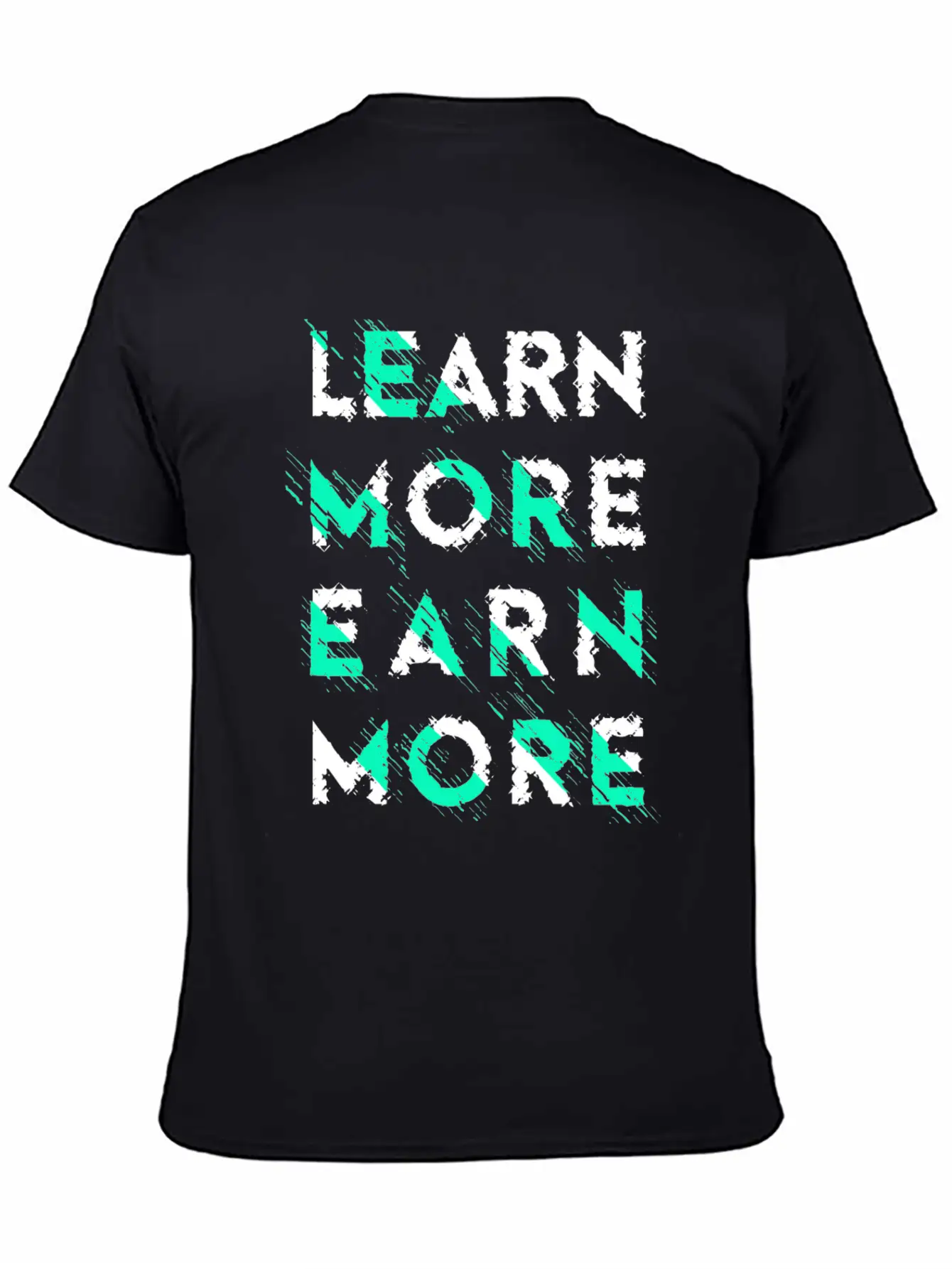 Learn More Earn More Typography Lettering Basic Graphic T-Shirt ¨C Daily Comfort In Soft Cotton