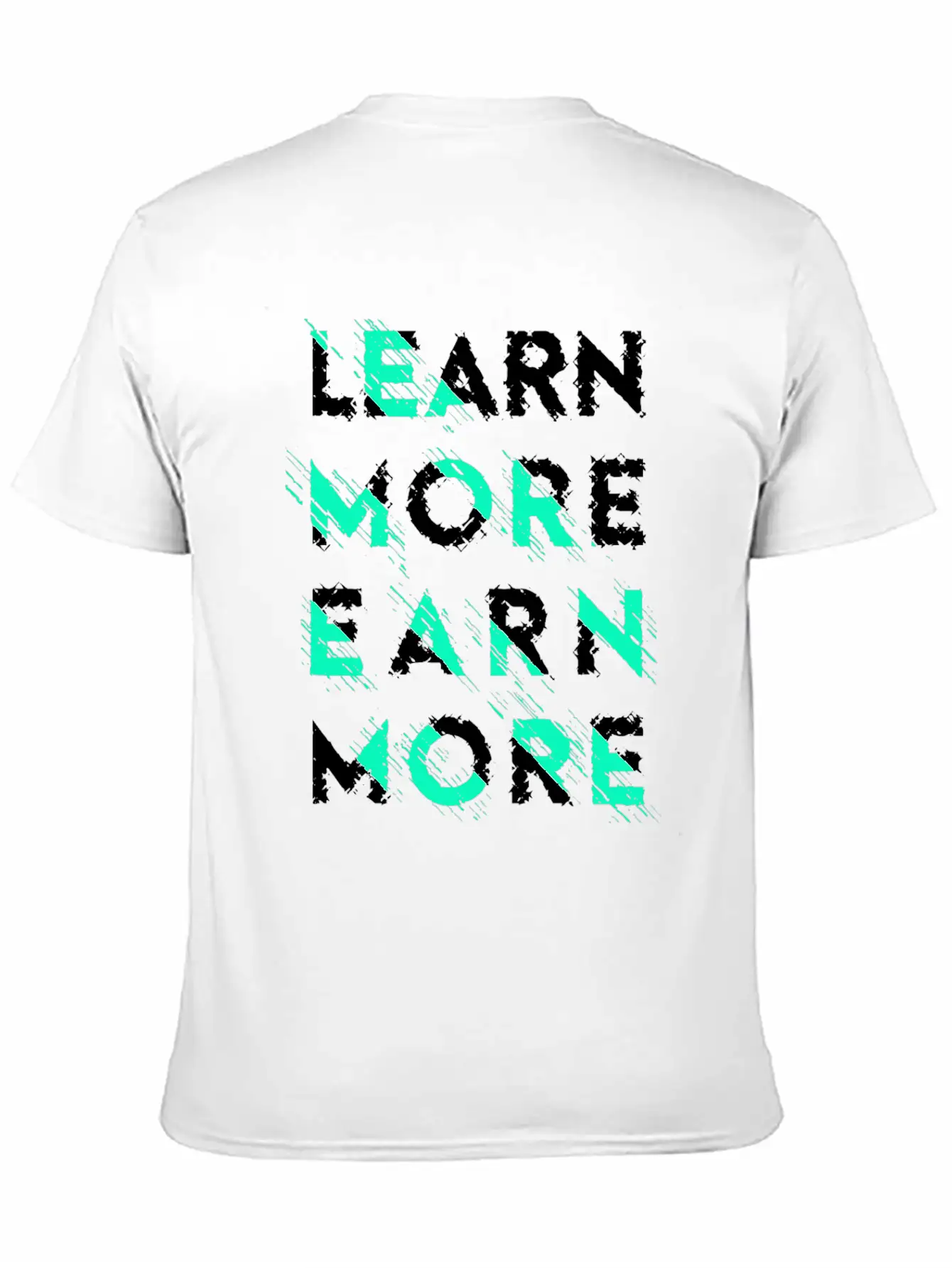 Learn More Earn More Typography Lettering Basic Graphic T-Shirt ¨C Daily Comfort In Soft Cotton