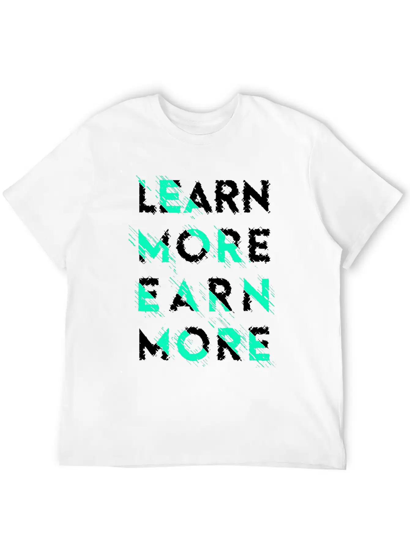 Learn More Earn More Typography Lettering Basic Graphic T-Shirt ¨C Daily Comfort In Soft Cotton