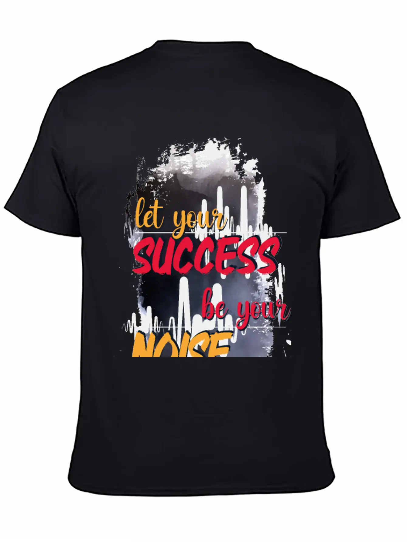 Let Your Success Be Your Noise Basic Graphic T-Shirt ¨C Daily Comfort In Soft Cotton