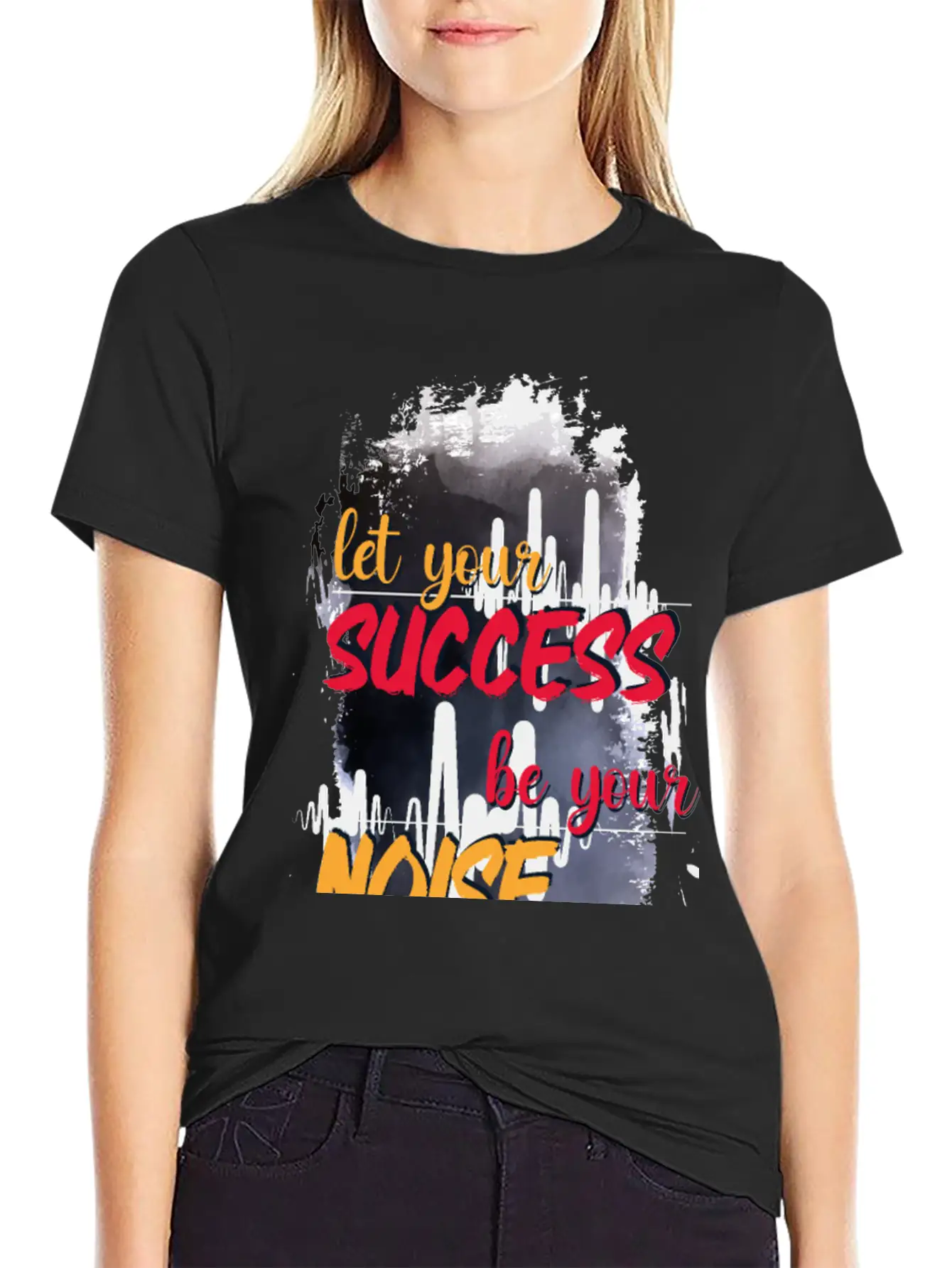 Let Your Success Be Your Noise Basic Graphic T-Shirt ¨C Daily Comfort In Soft Cotton