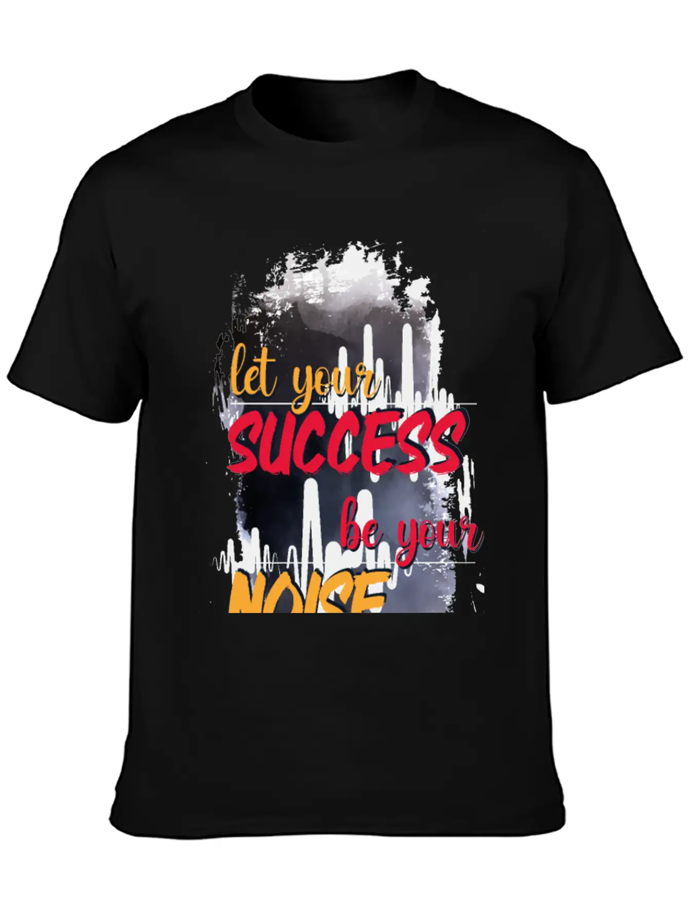 Let Your Success Be Your Noise Basic Graphic T-Shirt ¨C Daily Comfort In Soft Cotton