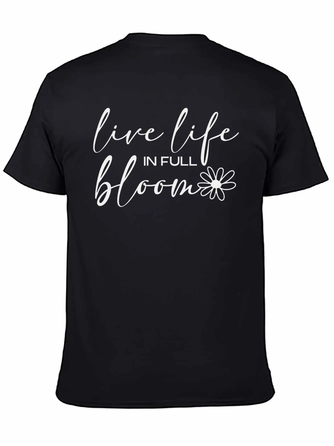 Live Life In Full Bloom Basic Graphic T-Shirt ¨C Daily Comfort In Soft Cotton