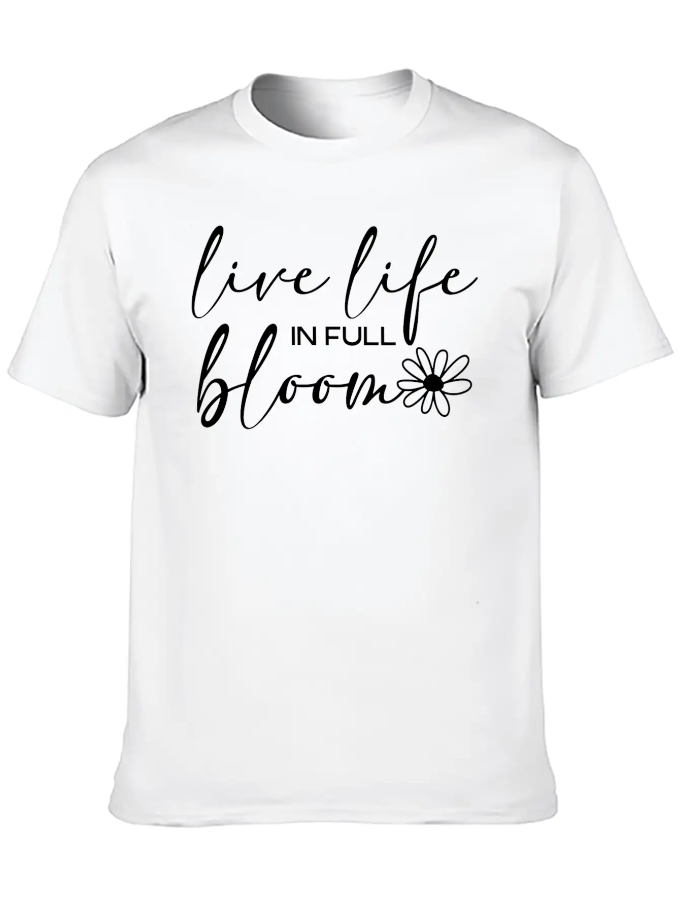 Live Life In Full Bloom Basic Graphic T-Shirt ¨C Daily Comfort In Soft Cotton