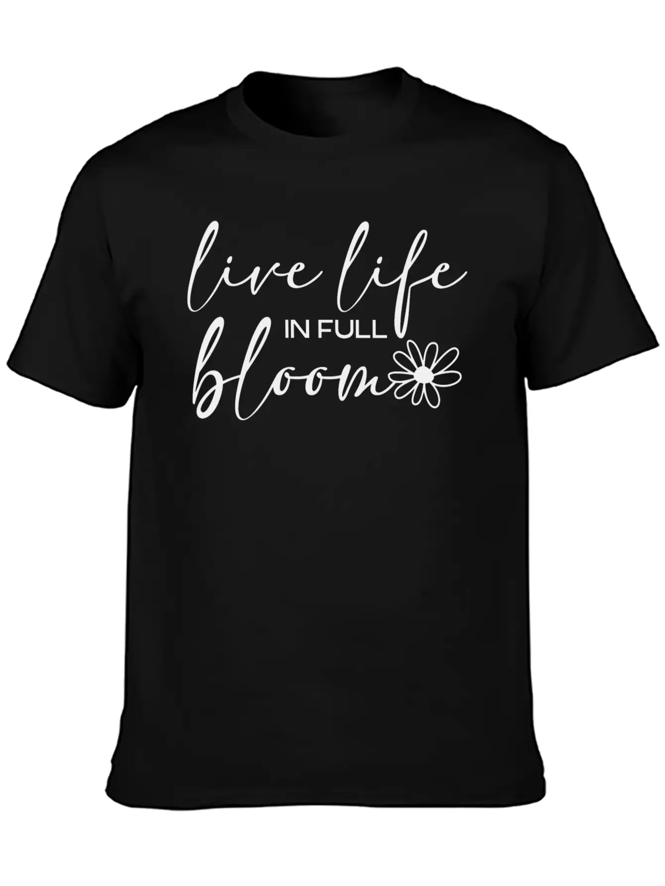 Live Life In Full Bloom Basic Graphic T-Shirt ¨C Daily Comfort In Soft Cotton