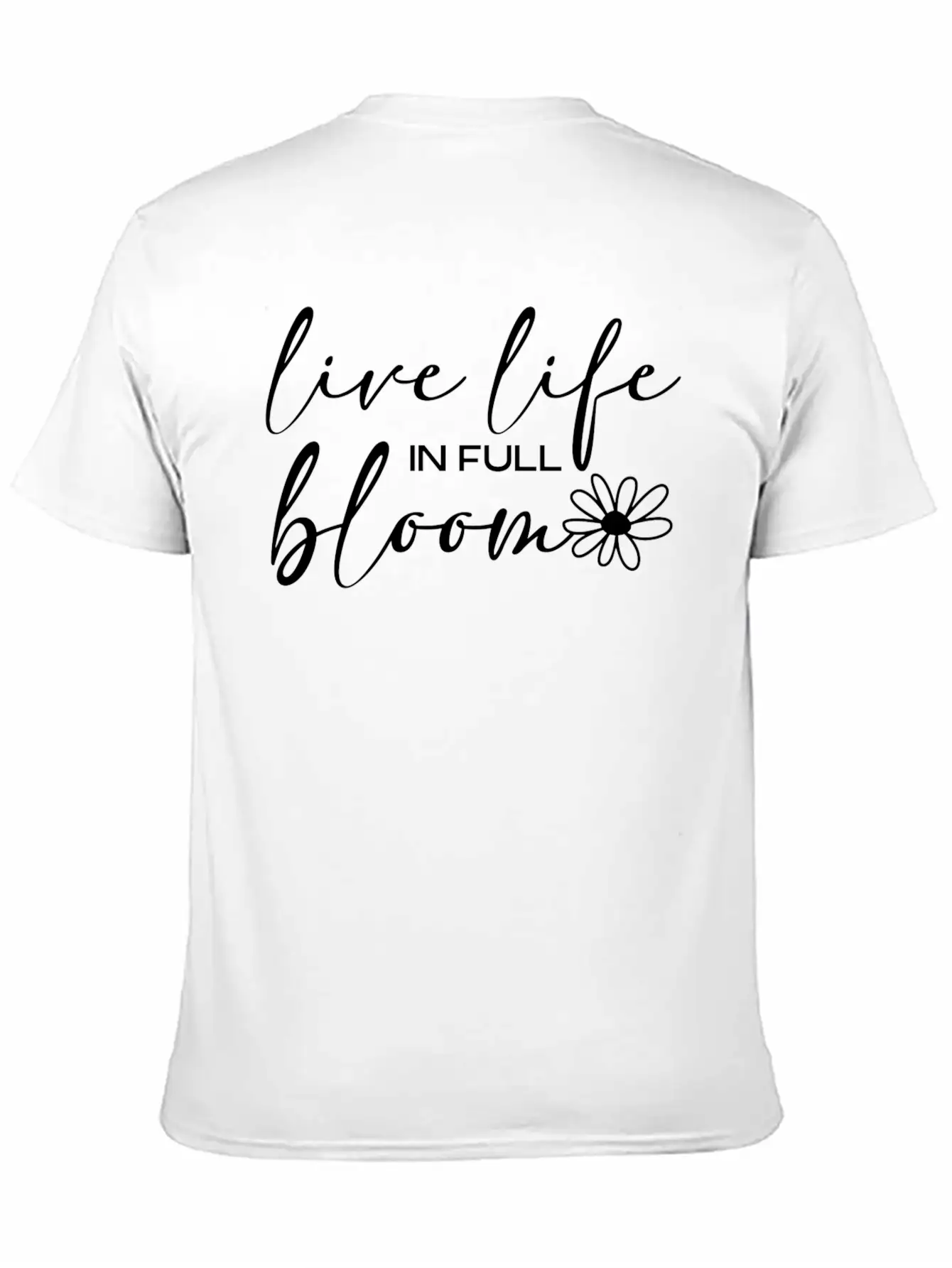 Live Life In Full Bloom Basic Graphic T-Shirt ¨C Daily Comfort In Soft Cotton