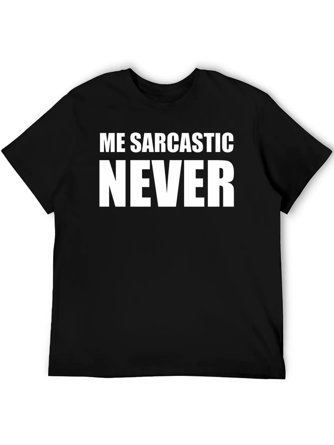 Me Sarcastic Never | Funny Essential Cotton Tee For Daily Outfits ¨C Unisex Style