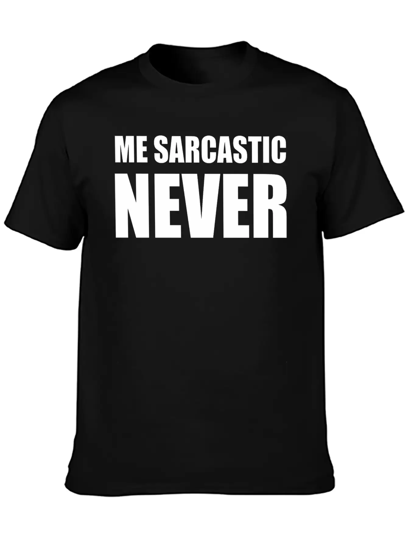 Me Sarcastic Never | Funny Essential Cotton Tee For Daily Outfits ¨C Unisex Style